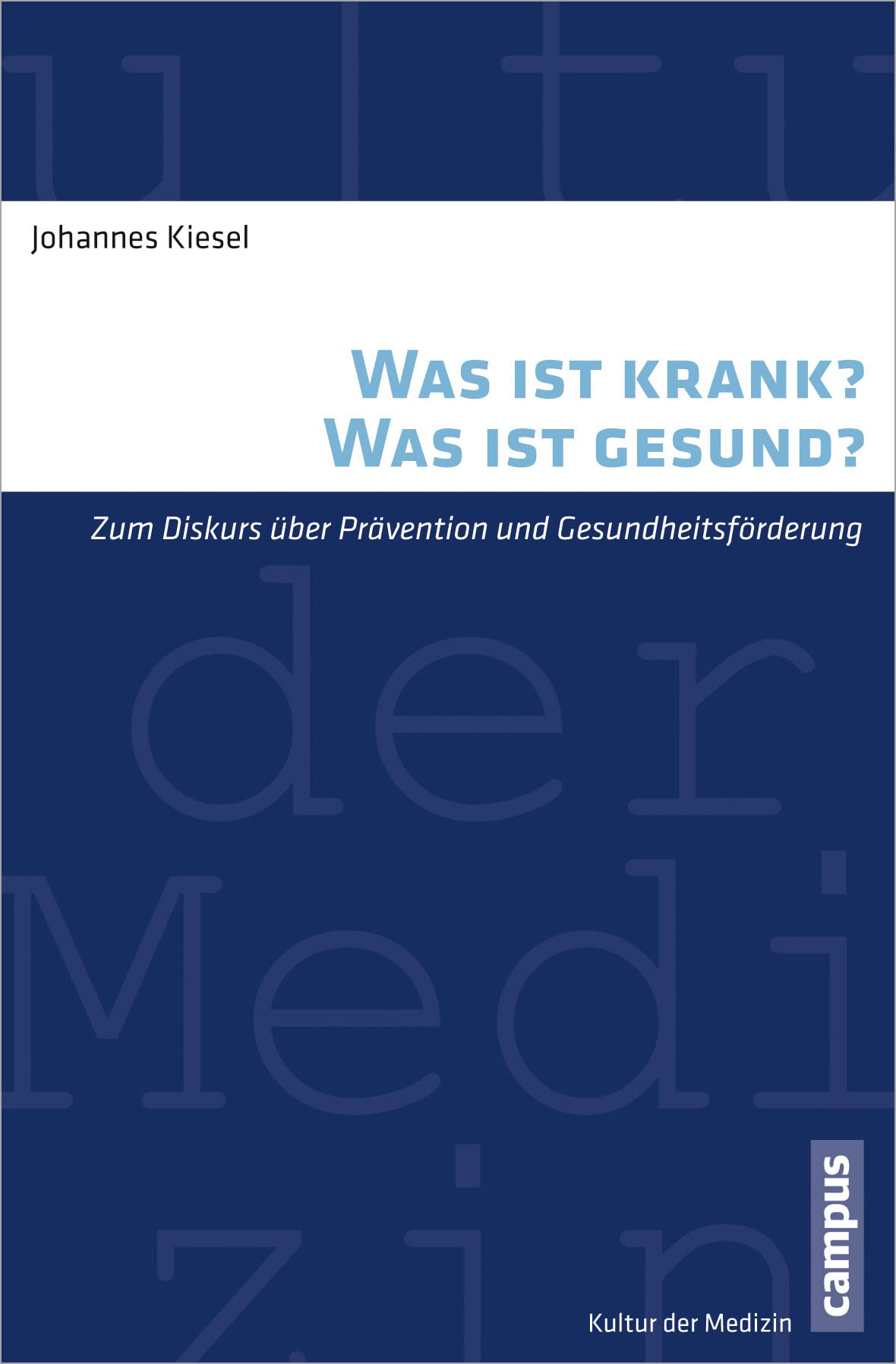 Was ist krank? Was ist gesund?: Zum Diskurs über Prävention und Gesundheitsförderung (Kultur der Medizin, 37) Philosophy