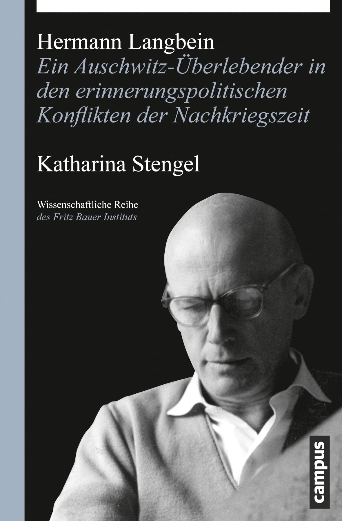 Hermann Langbein: Ein Auschwitz-Überlebender in den erinnerungspolitischen Konflikten der Nachkriegszeit (Wissenschaftliche Reihe des Fritz Bauer Instituts, 21) Art & Literature