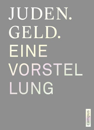 Juden. Geld. Eine Vorstellung: Begleitbuch zur gleichnamigen Ausstellung Politics & History