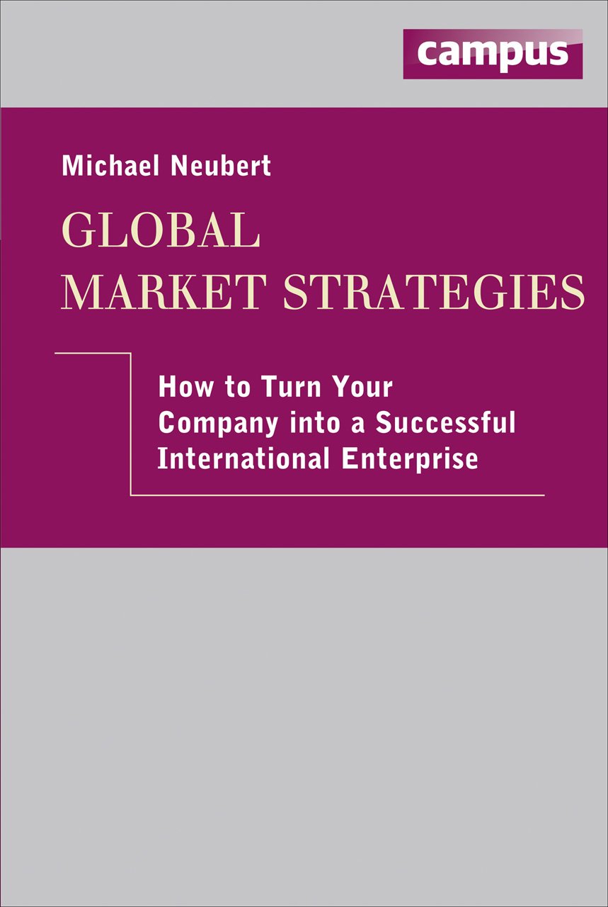 Global Market Strategies: How to turn your Company into a Successful International Enterprise, plus E-Book inside (ePub, mobi oder pdf) Law