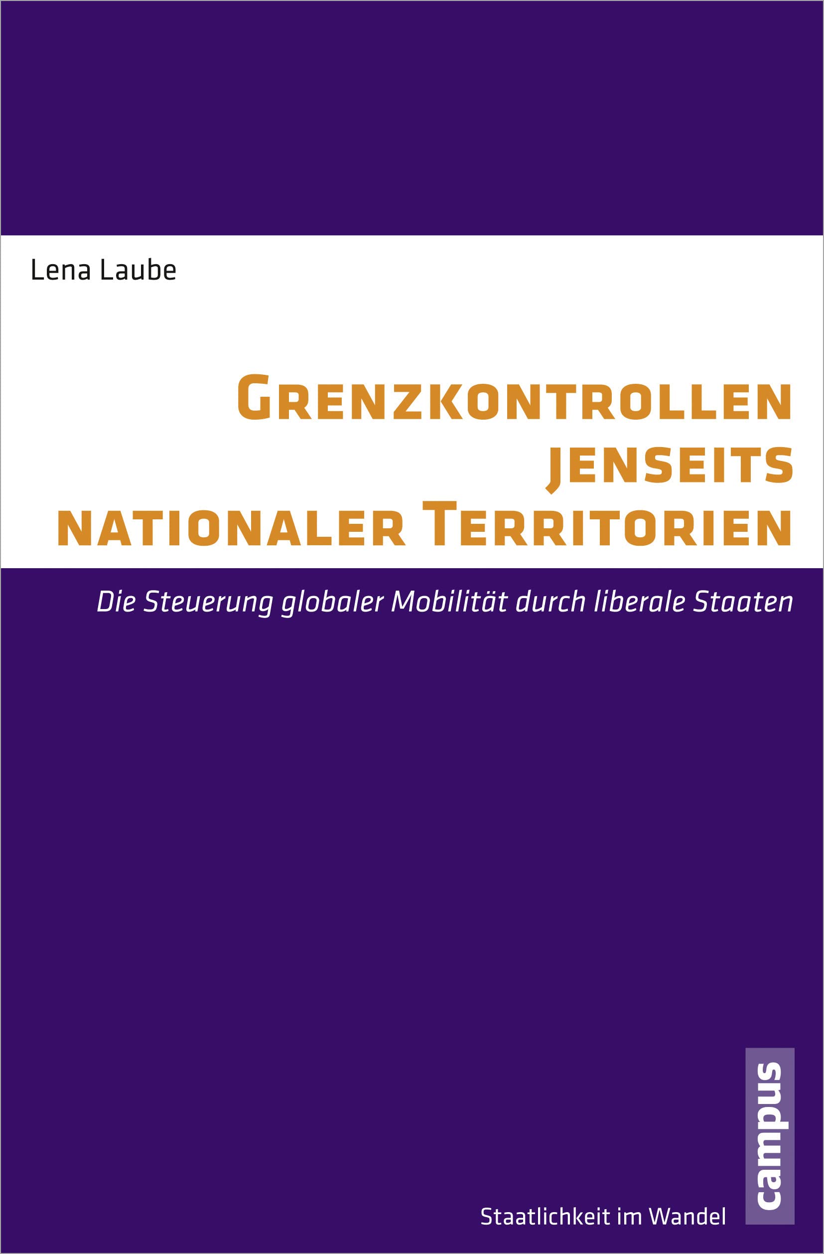 Grenzkontrollen jenseits nationaler Territorien: Die Steuerung globaler Mobilität durch liberale Staaten (Staatlichkeit im Wandel, 20) Law