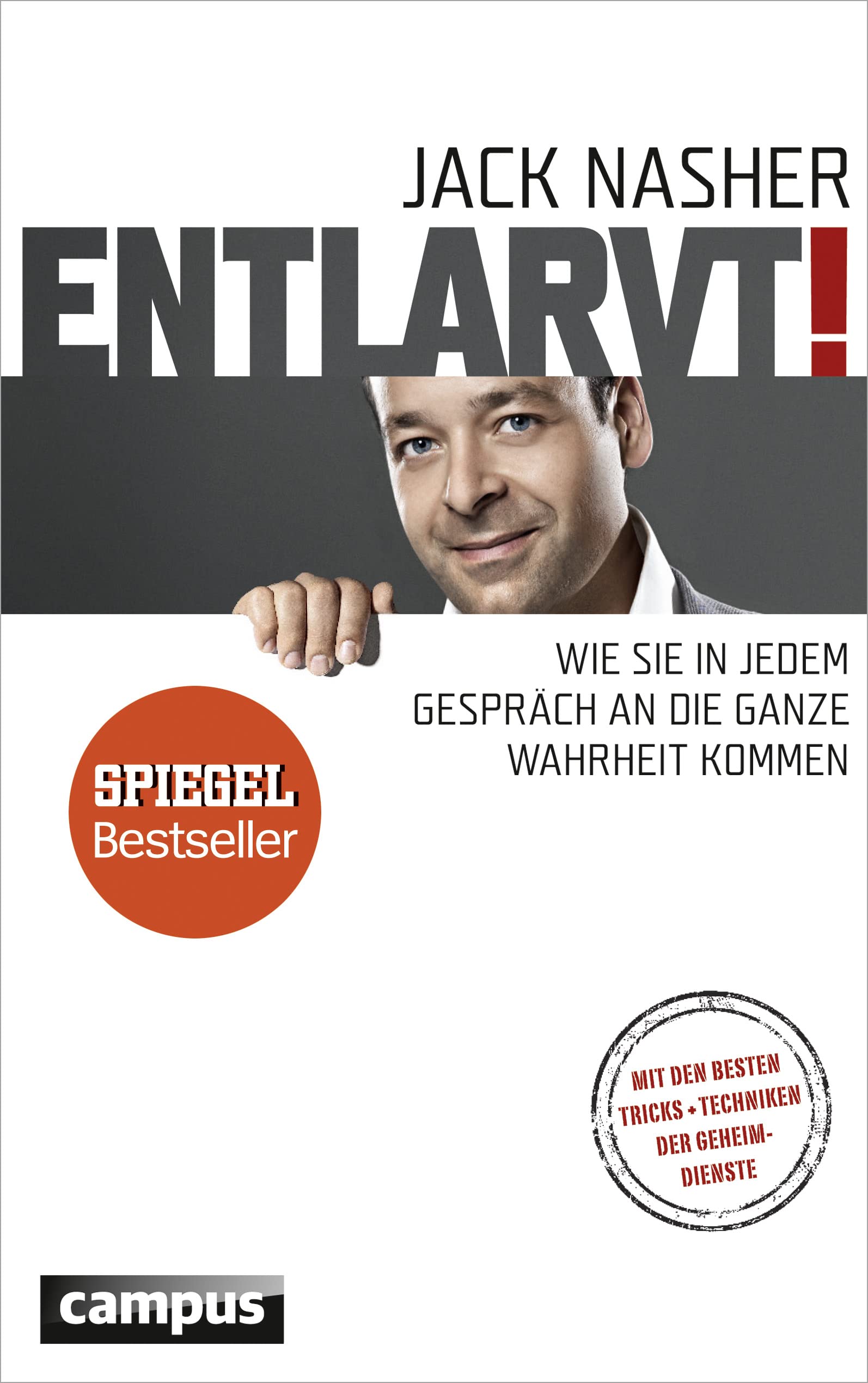 Entlarvt!: Wie Sie in jedem Gespräch an die ganze Wahrheit kommen. Mit den besten Tricks + Techniken der Geheimdienste Business, Finance & Career