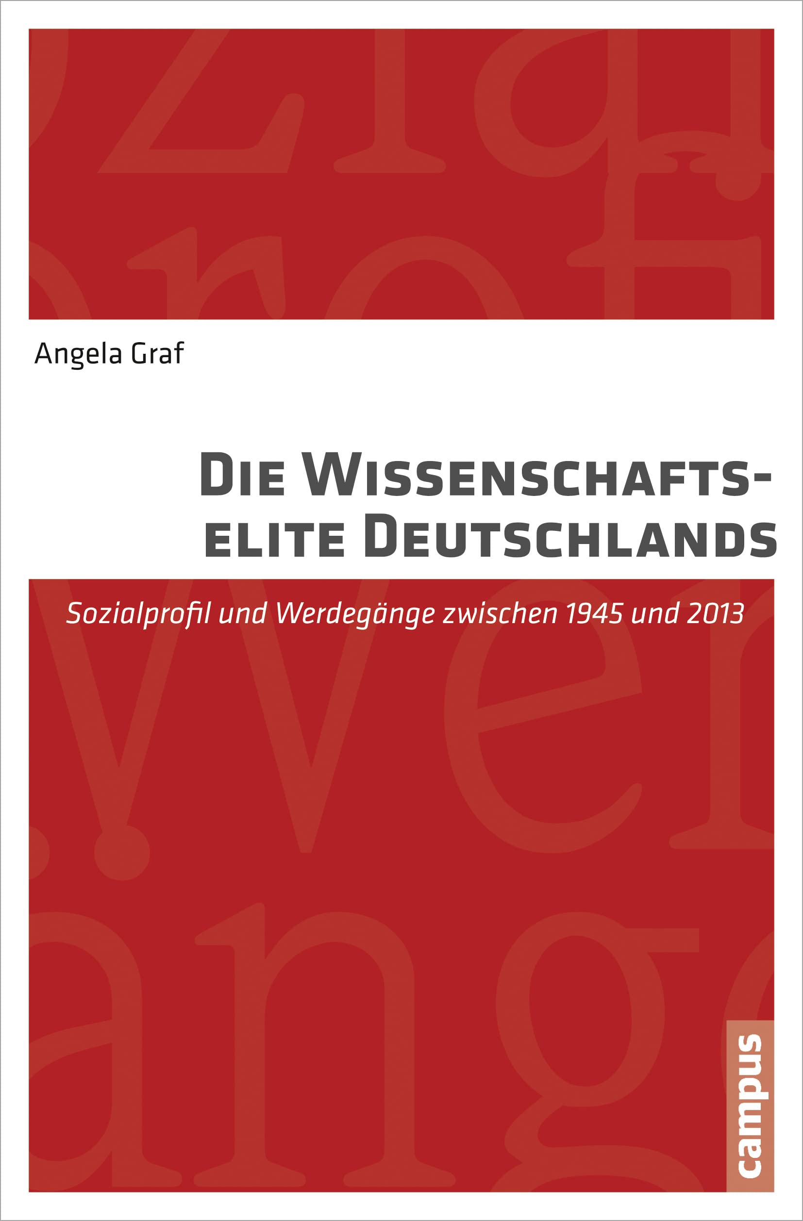 Die Wissenschaftselite Deutschlands: Sozialprofil und Werdegänge zwischen 1945 und 2013 Law