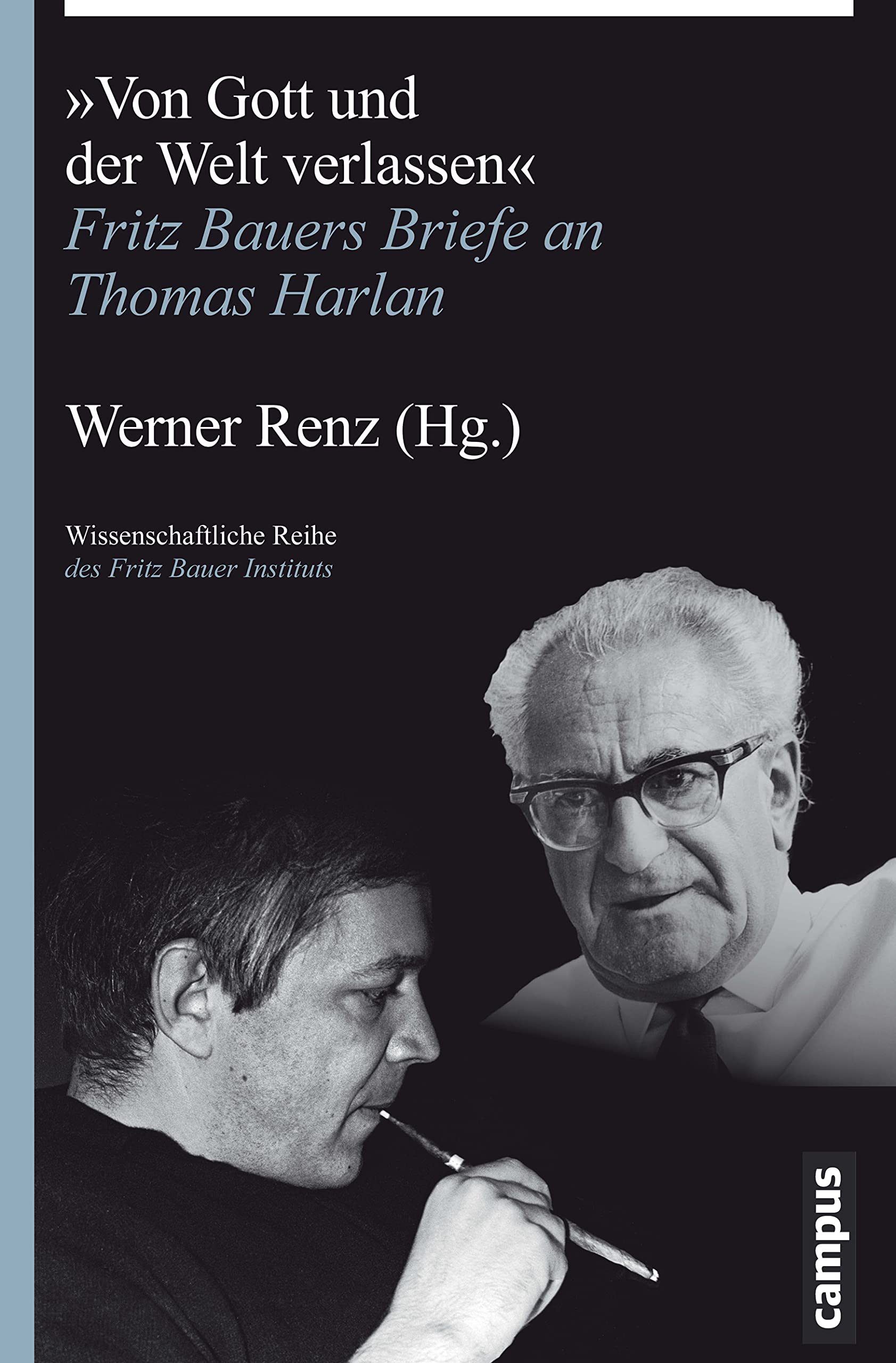 Von Gott und der Welt verlassen: Fritz Bauers Briefe an Thomas Harlan (Wissenschaftliche Reihe des Fritz Bauer Instituts, 25) German history
