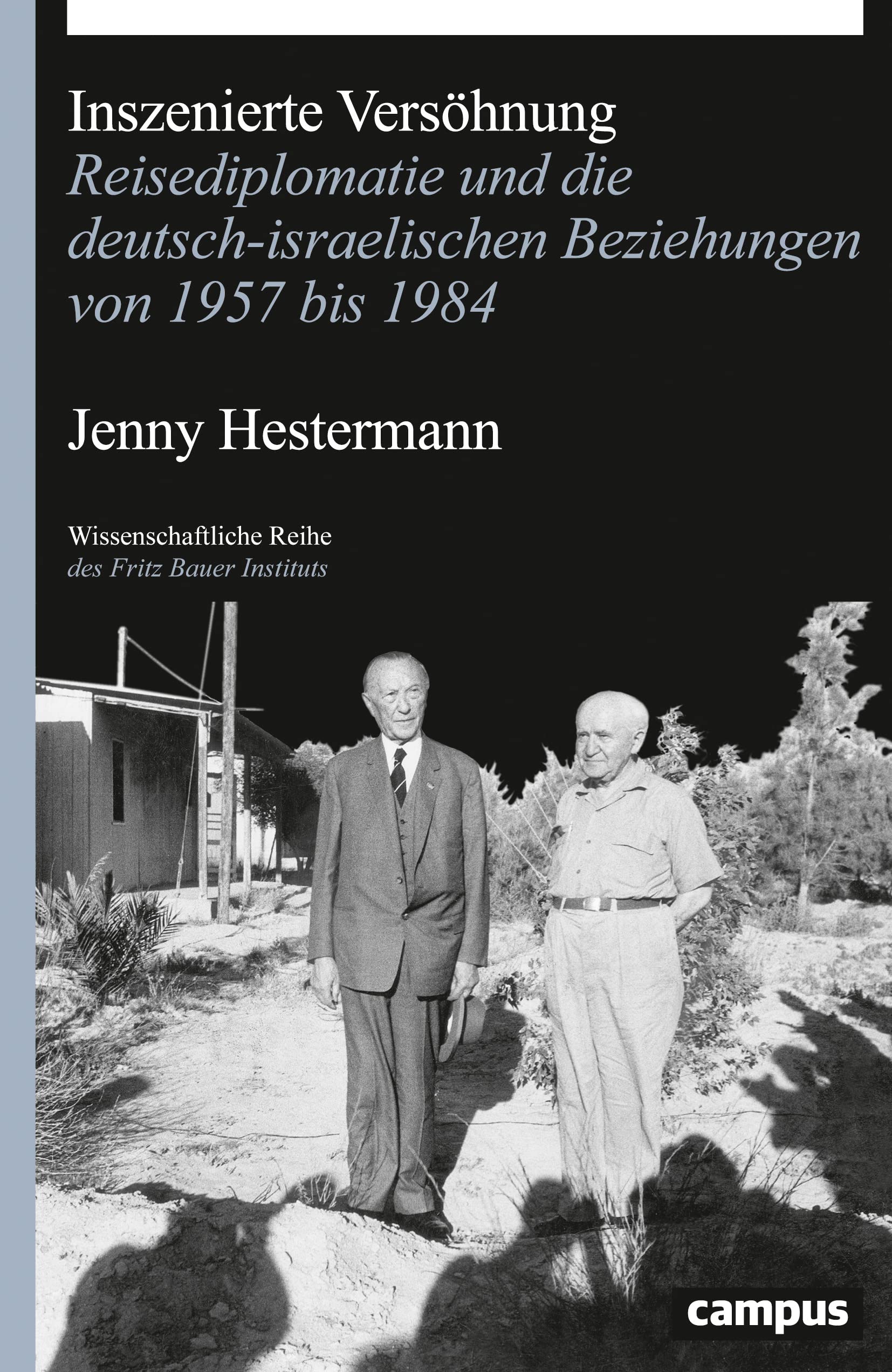 Inszenierte Versöhnung: Reisediplomatie und die deutsch-israelischen Beziehungen von 1957 bis 1984 (Wissenschaftliche Reihe des Fritz Bauer Instituts, 28) German history