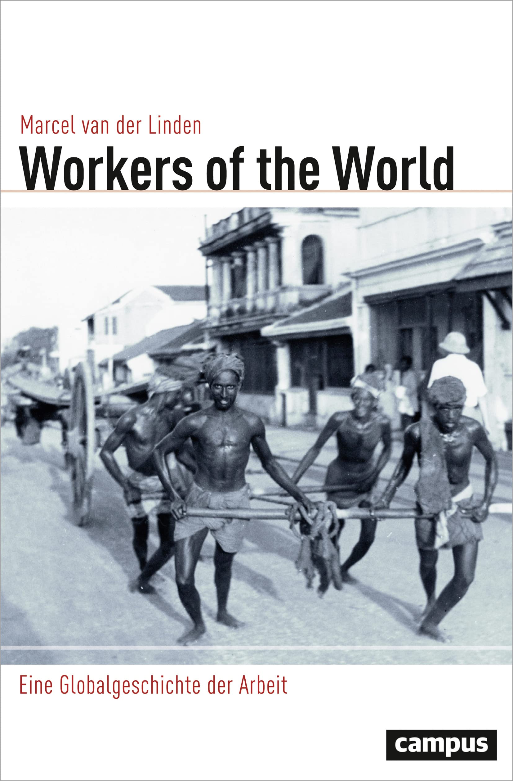Workers of the World: Eine Globalgeschichte der Arbeit (Globalgeschichte, 23) Business, Finance & Career