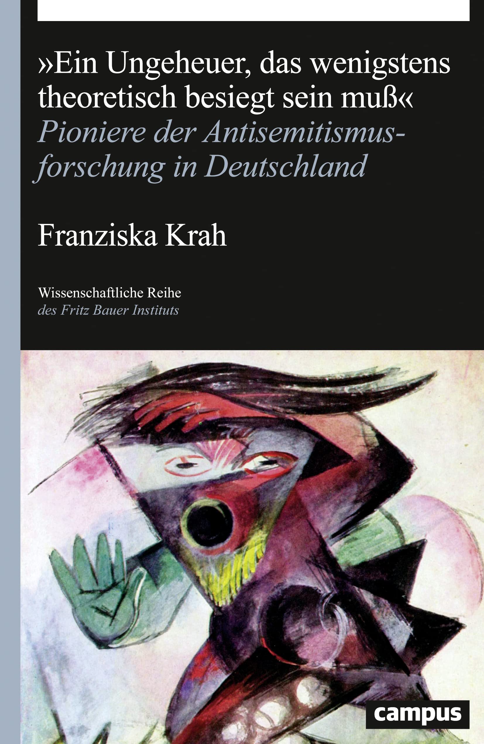„Ein Ungeheuer, das wenigstens theoretisch besiegt sein muß“: Pioniere der Antisemitismusforschung in Deutschland (Wissenschaftliche Reihe des Fritz Bauer Instituts, 29) Social Sciences