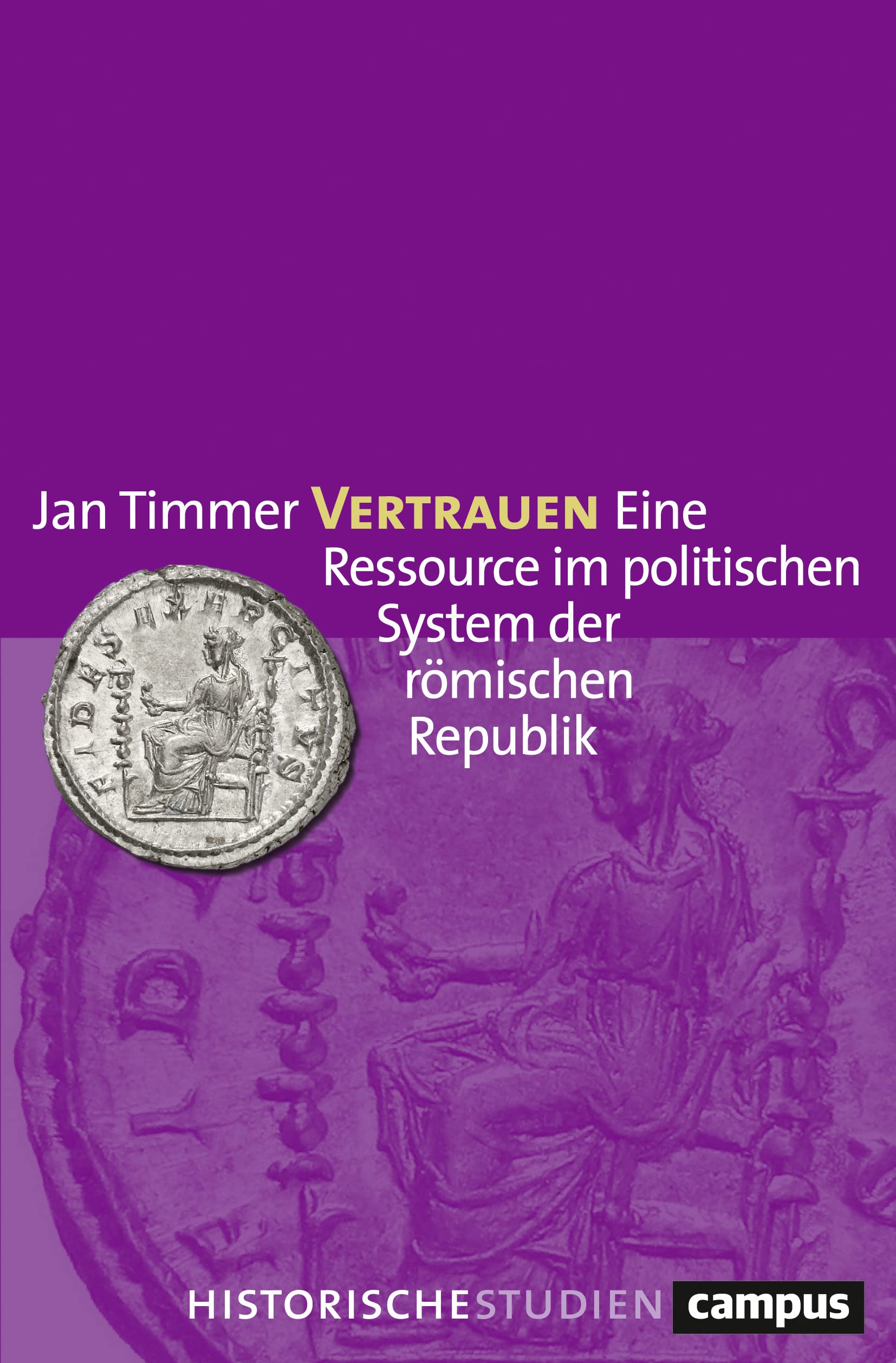 Vertrauen: Eine Ressource im politischen System der römischen Republik (Campus Historische Studien, 74) Natural Sciences