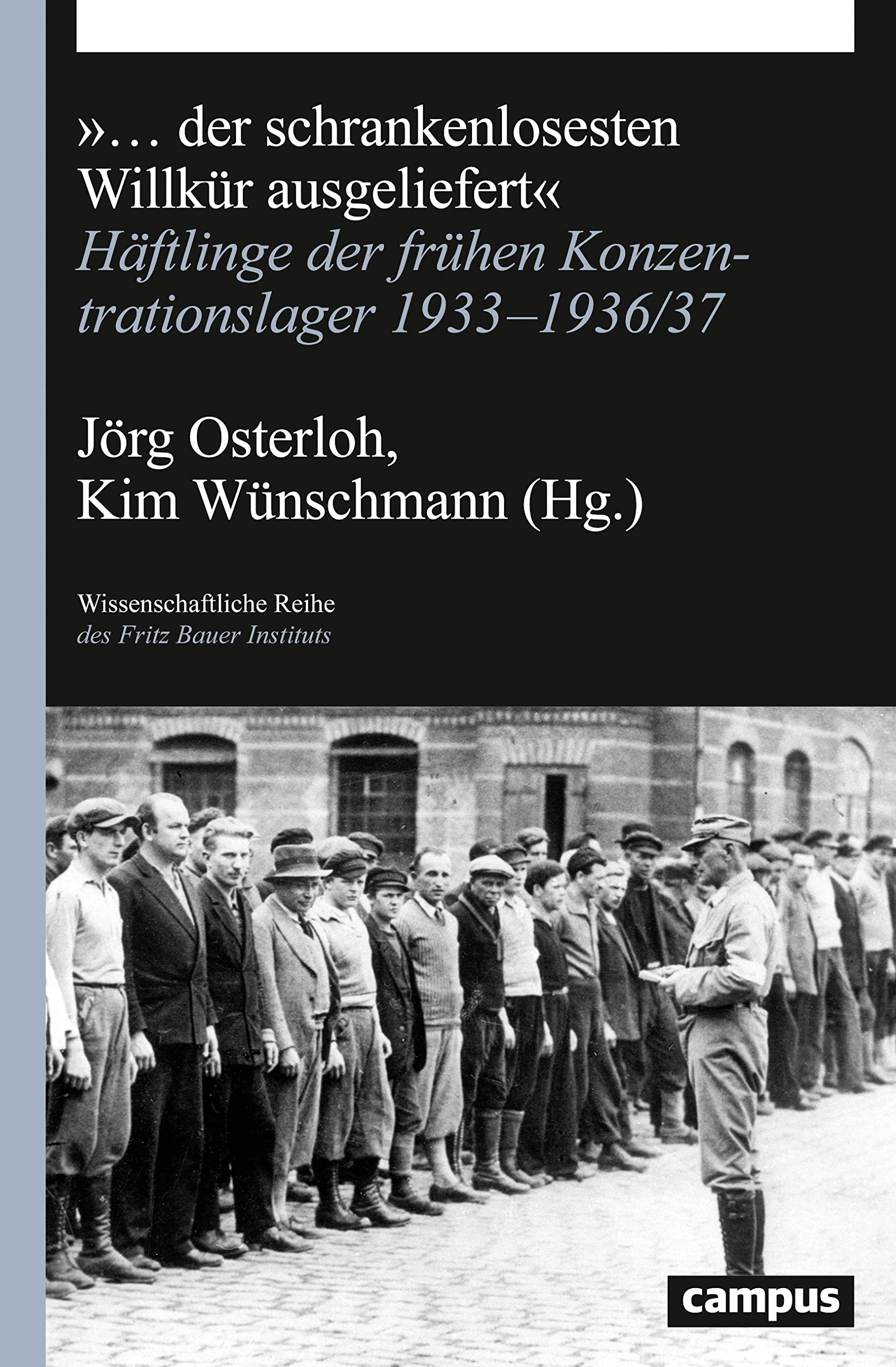 ... der schrankenlosesten Willkür ausgeliefert: Häftlinge der frühen Konzentrationslager 1933-1936/37 (Wissenschaftliche Reihe des Fritz Bauer Instituts, 31) Law