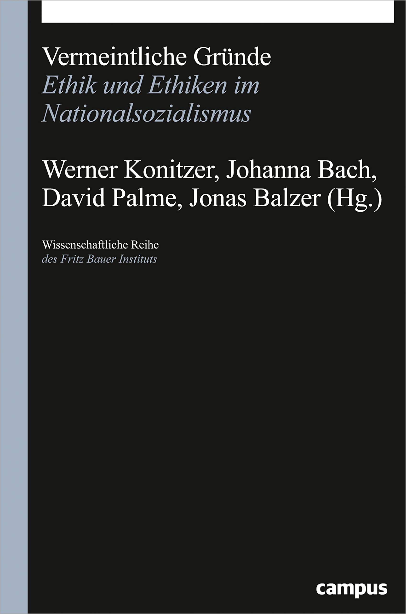 Vermeintliche Gründe: Ethik und Ethiken im Nationalsozialismus (Wissenschaftliche Reihe des Fritz Bauer Instituts, 33) Philosophy