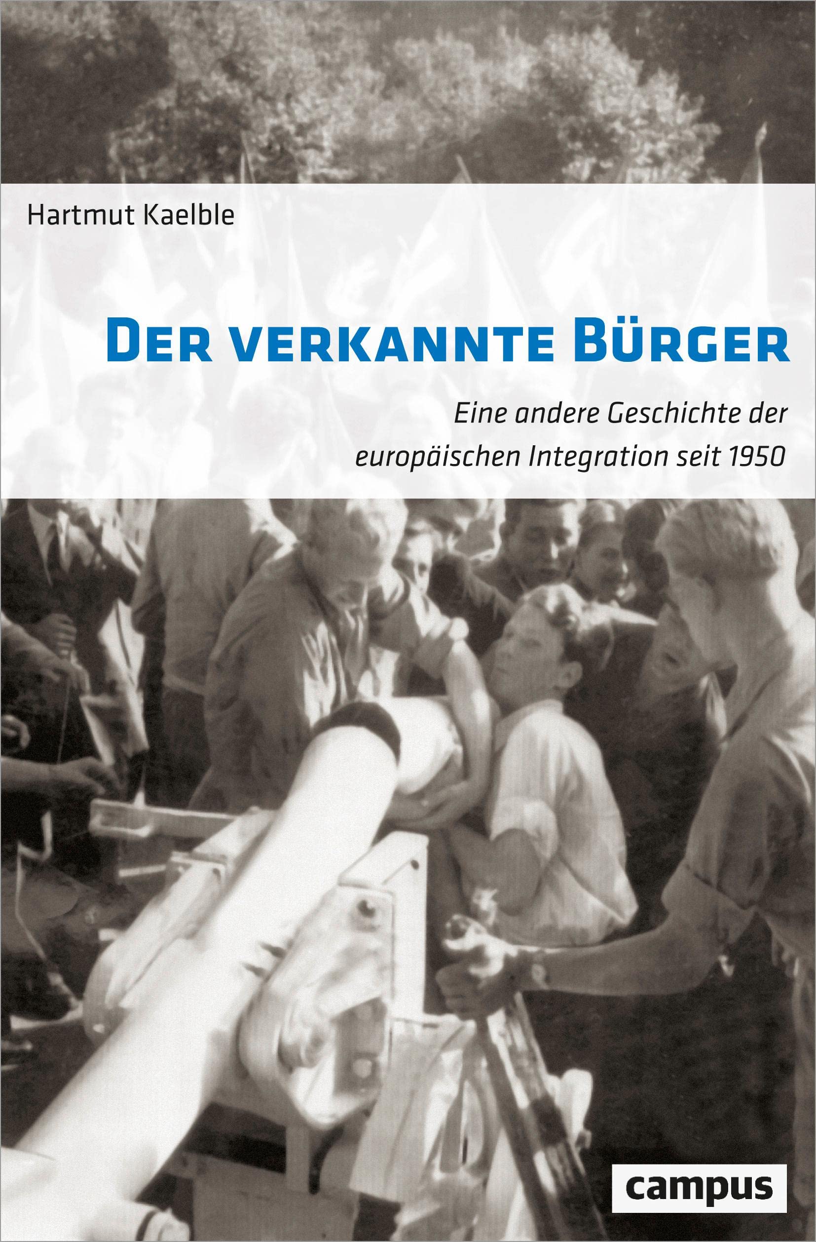 Der verkannte Bürger: Eine andere Geschichte der europäischen Integration seit 1950 book