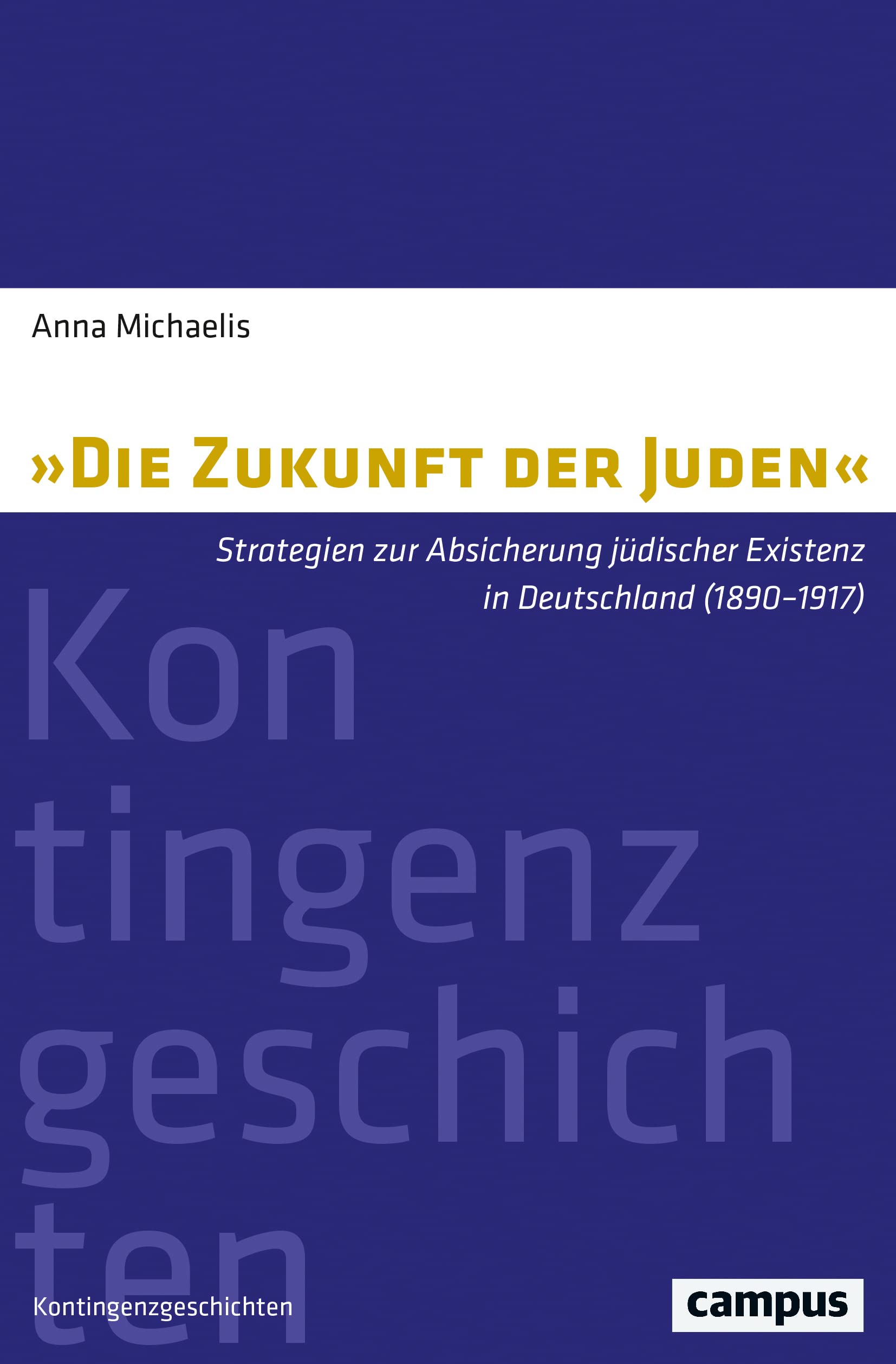 »Die Zukunft der Juden«: Strategien zur Absicherung jüdischer Existenz in Deutschland (1890-1917) (Kontingenzgeschichten, 7) Film, Art & Culture