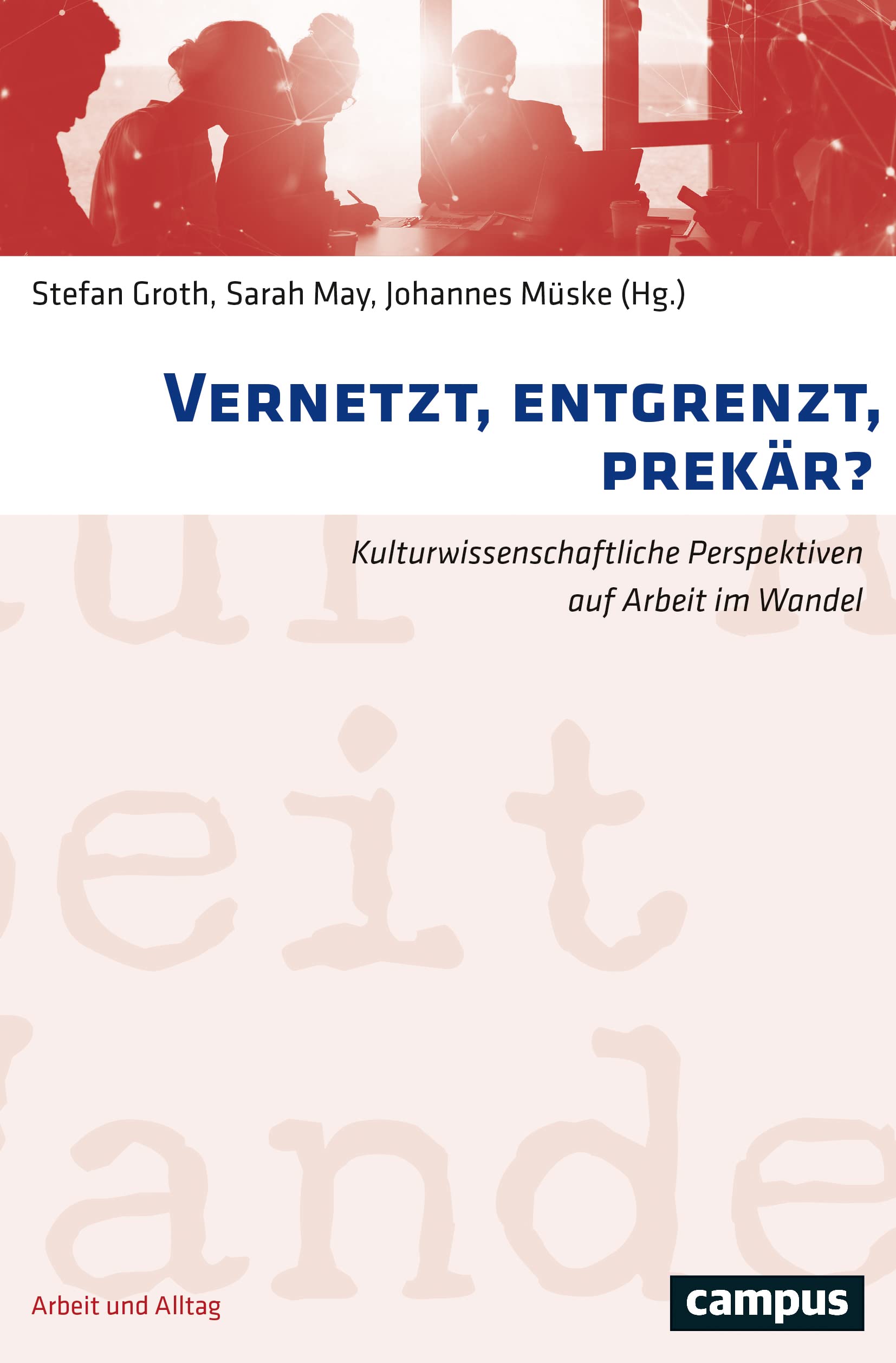 Vernetzt, entgrenzt, prekär?: Kulturwissenschaftliche Perspektiven auf Arbeit im Wandel (Arbeit und Alltag, 17) Law