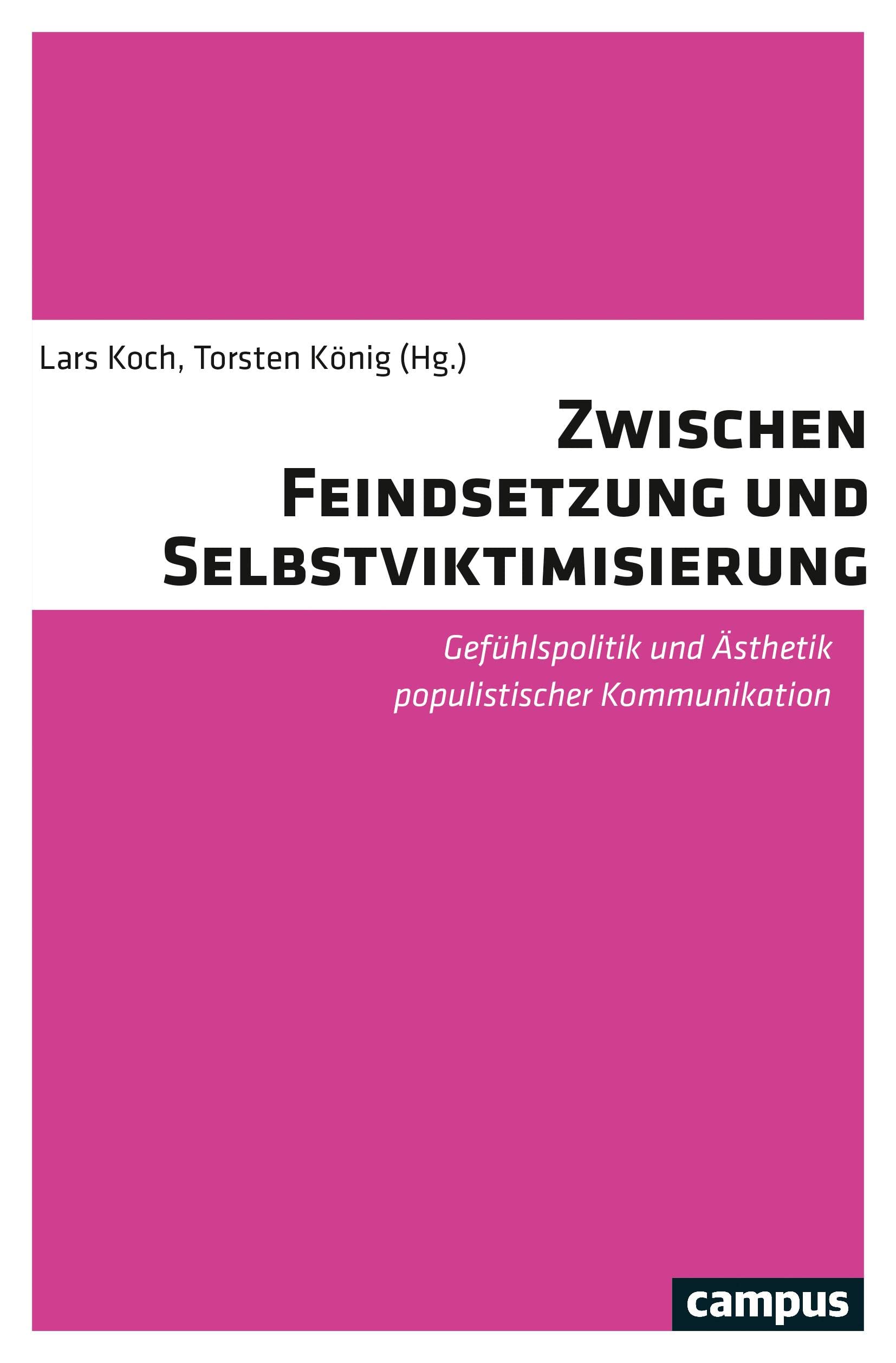 Zwischen Feindsetzung und Selbstviktimisierung: Gefühlspolitik und Ästhetik populistischer Kommunikation Media & Communication