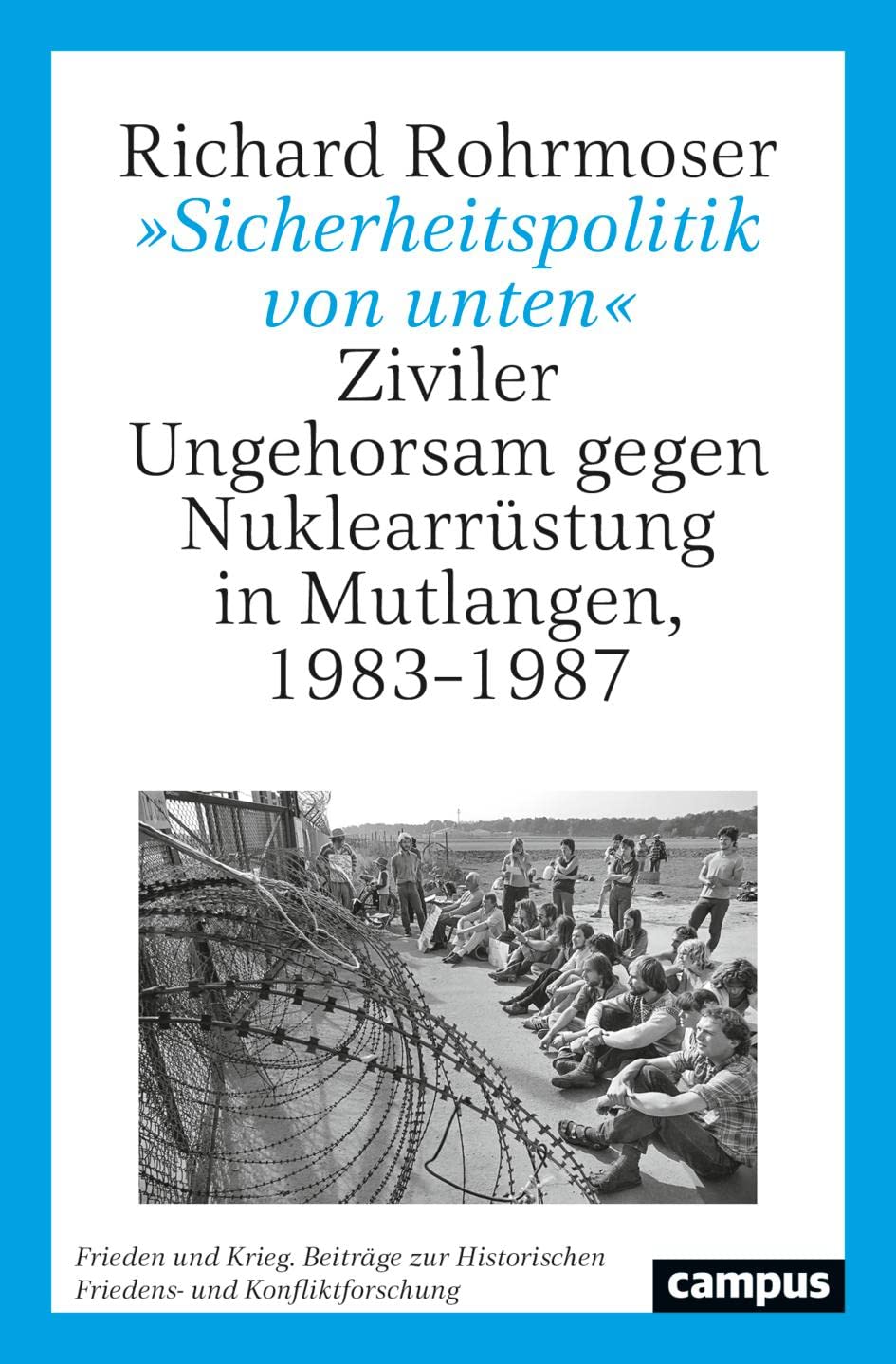 »Sicherheitspolitik von unten«: Ziviler Ungehorsam gegen Nuklearrüstung in Mutlangen, 1983–1987 (Frieden und Krieg. Beiträge zur Historischen Friedens- und Konfliktforschung, 26) German history