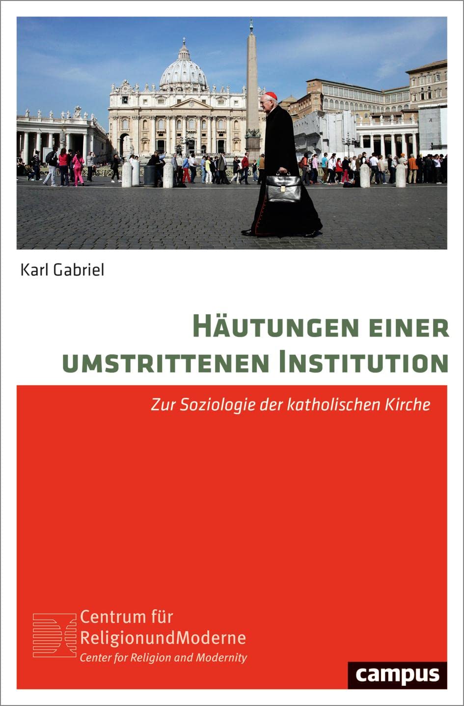 Häutungen einer umstrittenen Institution: Zur Soziologie der katholischen Kirche (Religion und Moderne, 26) Social Sciences