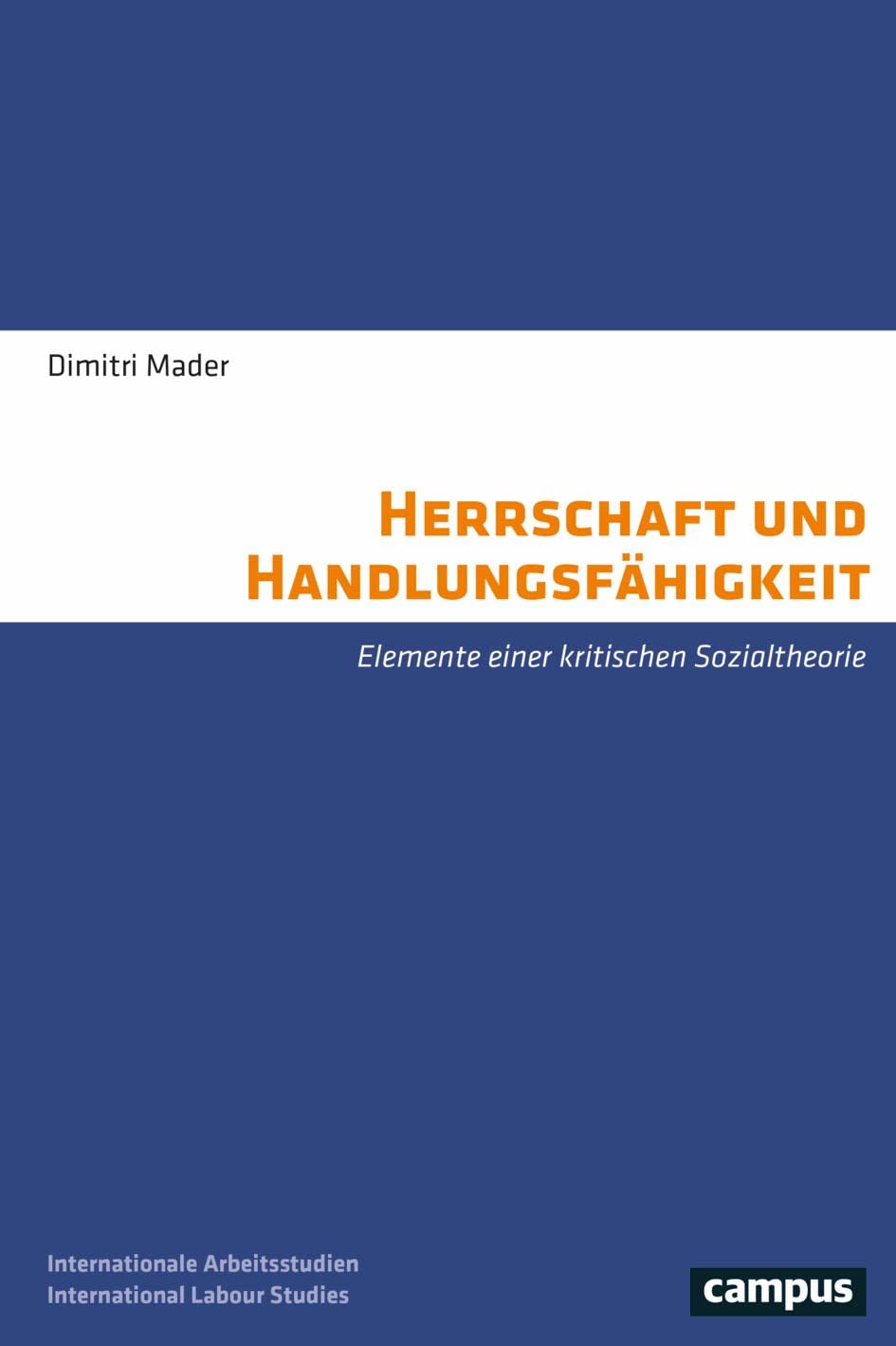 Herrschaft und Handlungsfähigkeit: Elemente einer kritischen Sozialtheorie (International Labour Studies, 30) Law