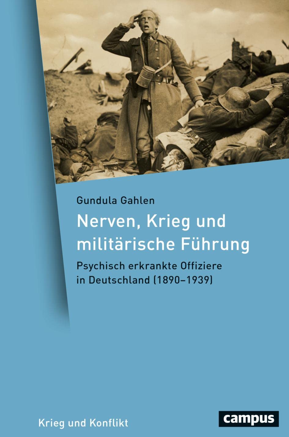 Nerven, Krieg und militärische Führung: Psychisch erkrankte Offiziere in Deutschland (1890–1939) (Krieg und Konflikt, 17) Medicine