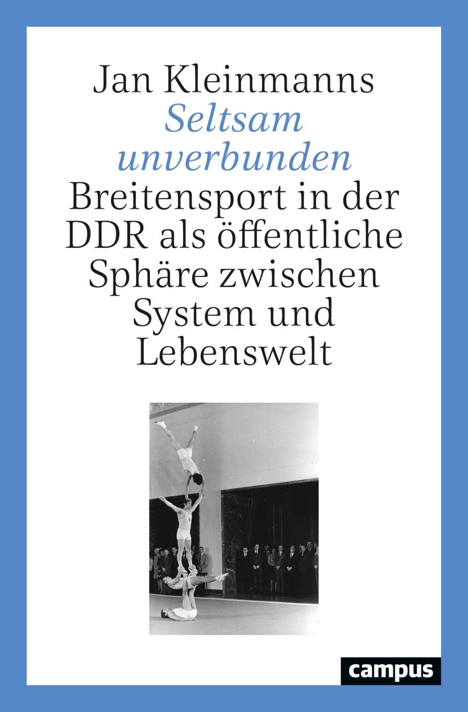 Seltsam unverbunden: Breitensport in der DDR als öffentliche Sphäre zwischen System und Lebenswelt Books