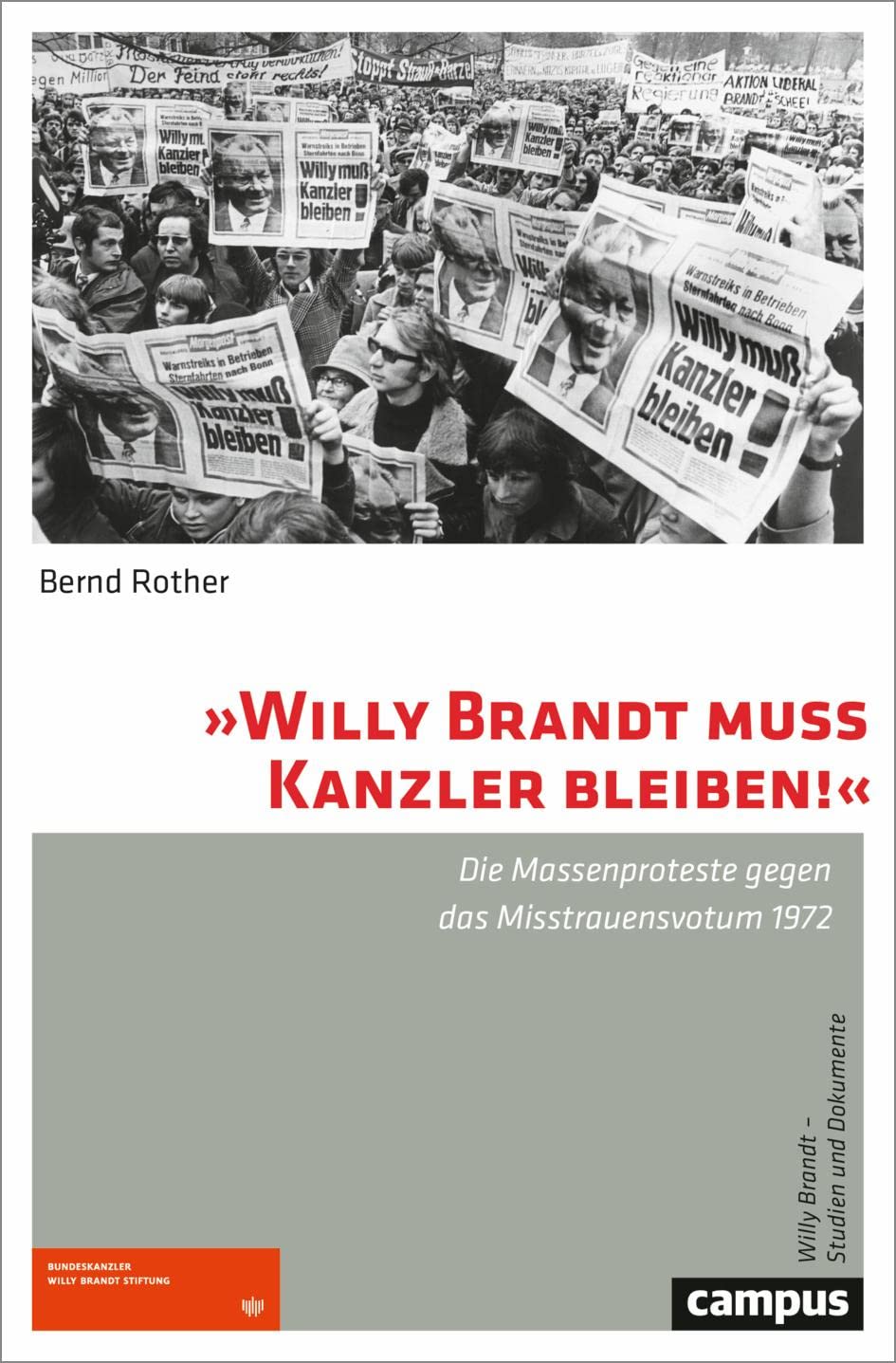»Willy Brandt muss Kanzler bleiben!«: Die Massenproteste gegen das Misstrauensvotum 1972 (Willy Brandt – Studien und Dokumente, 3) German history