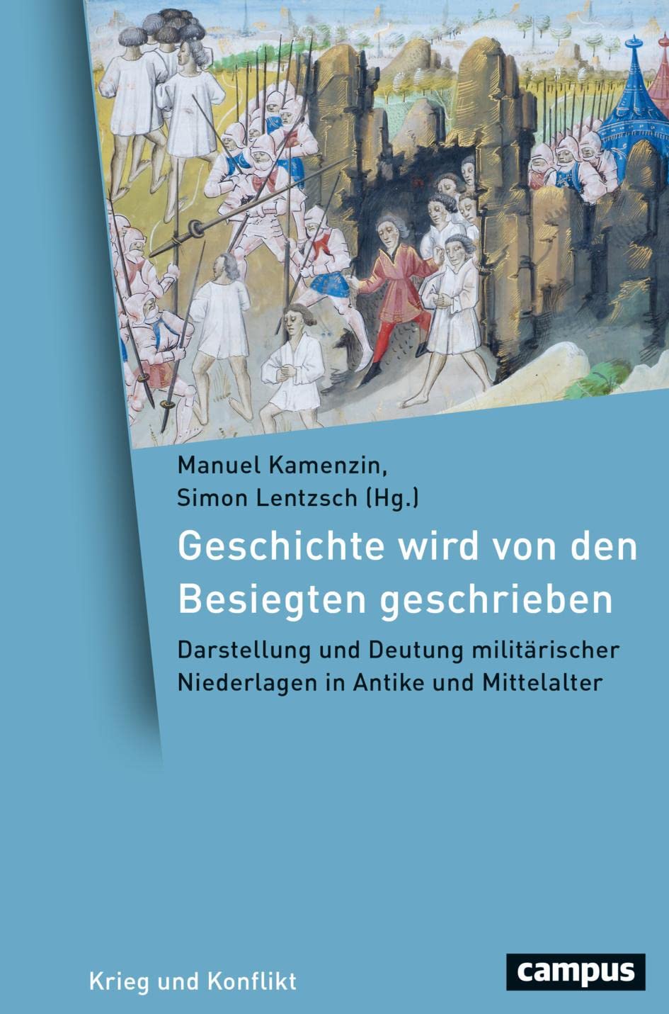 Geschichte wird von den Besiegten geschrieben: Darstellung und Deutung militärischer Niederlagen in Antike und Mittelalter (Krieg und Konflikt, 19) Social Sciences