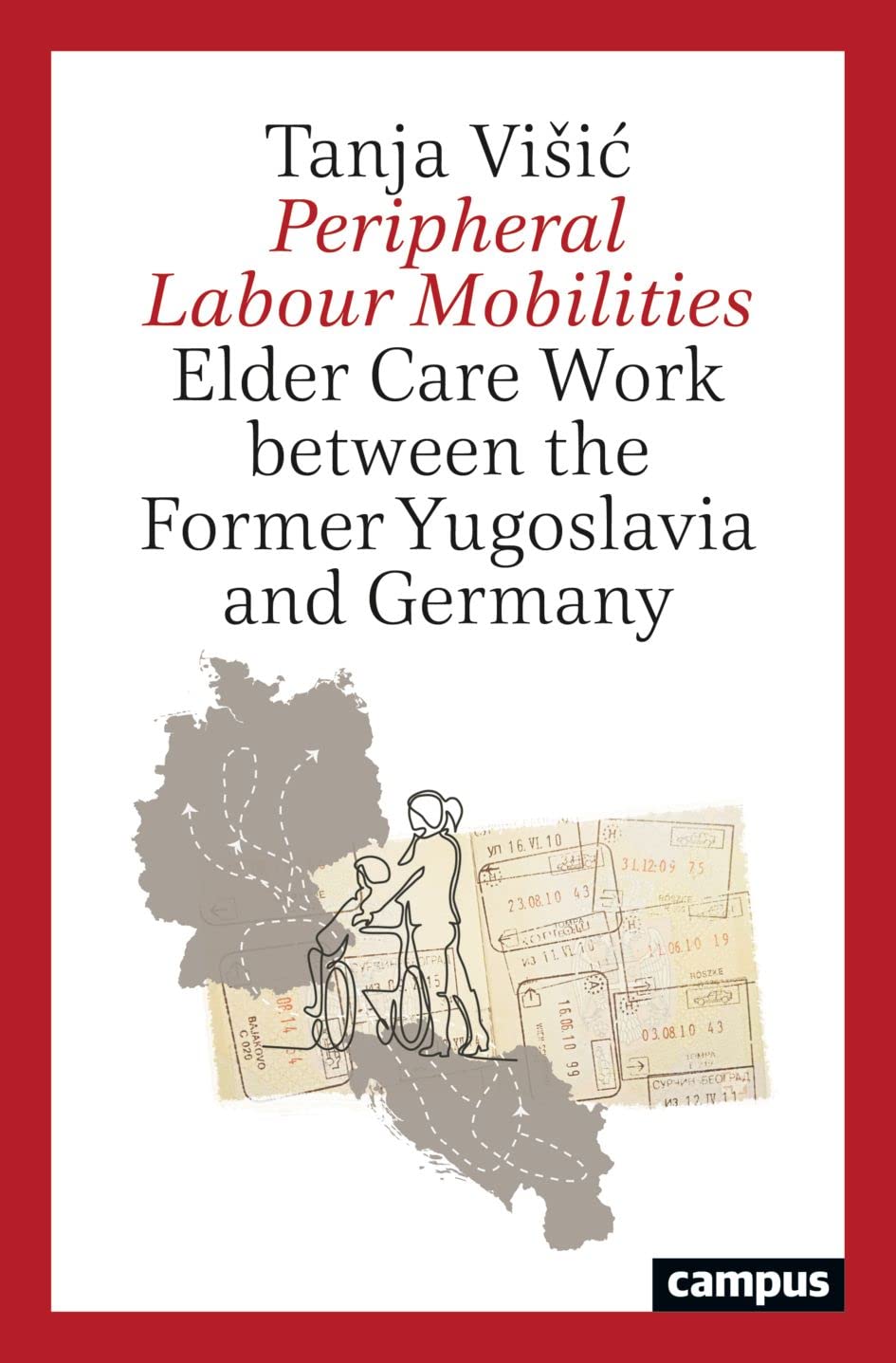 Peripheral Labour Mobilities: Elder Care Work between the Former Yugoslavia and Germany (Arbeit und Alltag, 23) Law