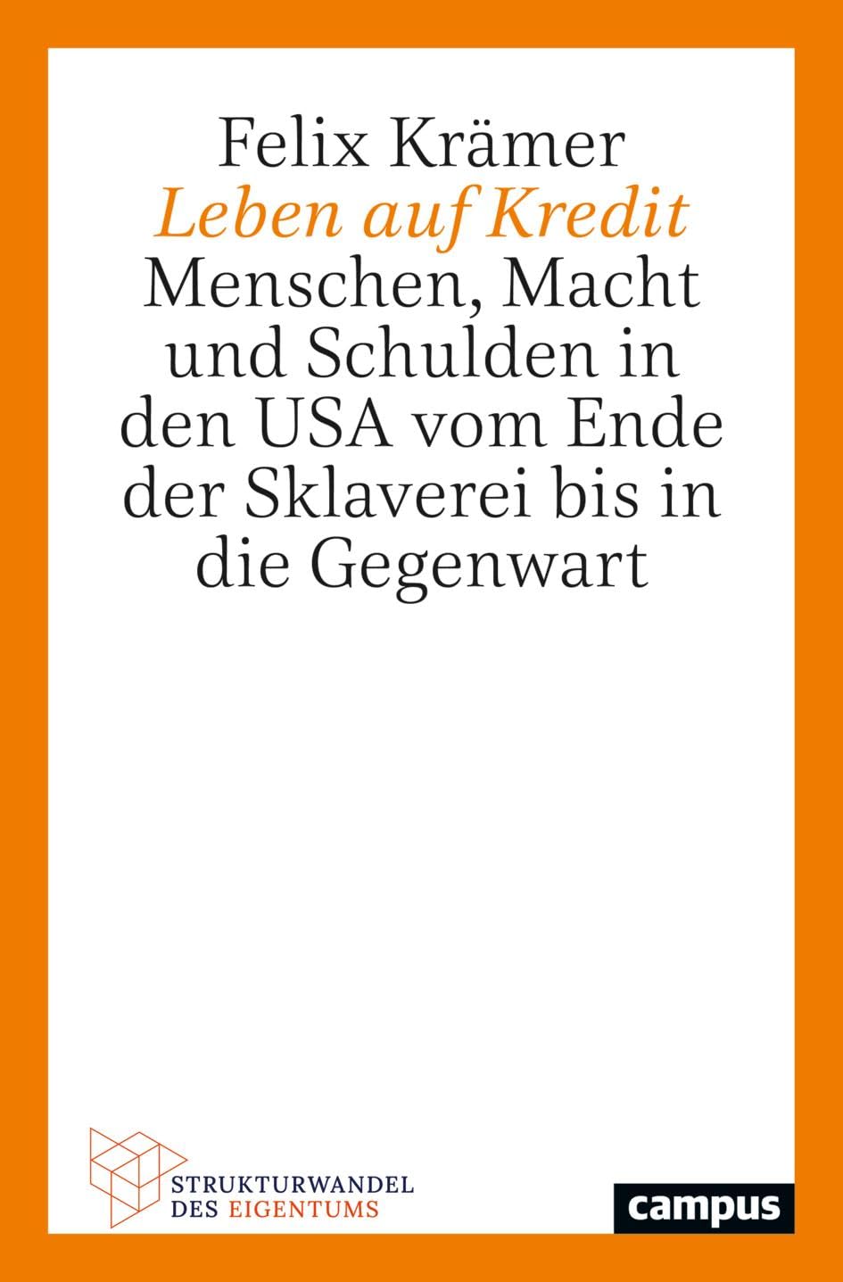 Leben auf Kredit: Menschen, Macht und Schulden in den USA vom Ende der Sklaverei bis in die Gegenwart (Strukturwandel des Eigentums, 3) Business, Finance & Career