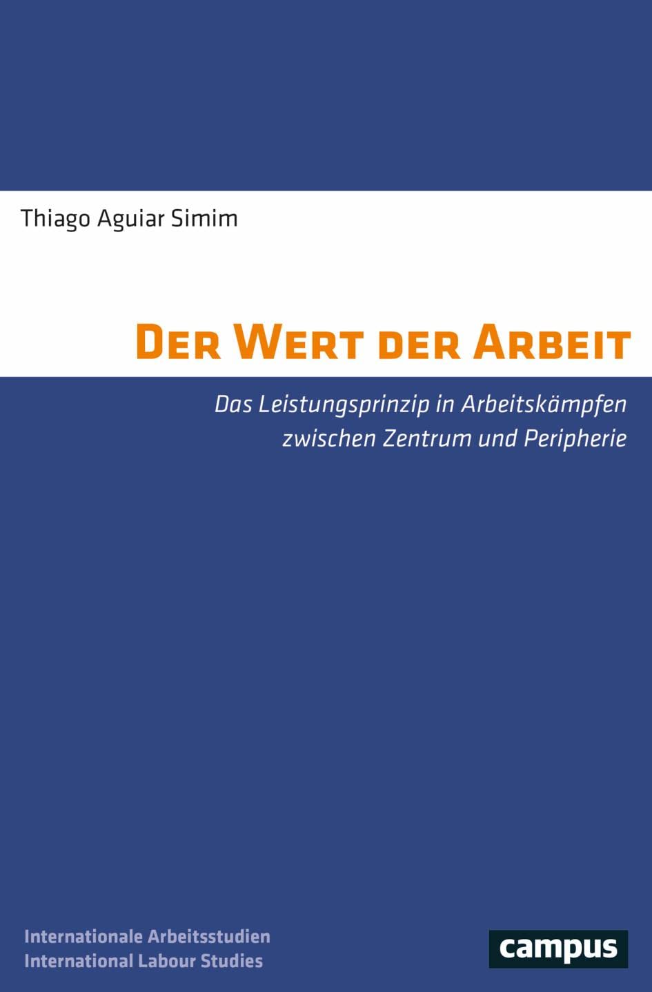 Der Wert der Arbeit: Das Leistungsprinzip in Arbeitskämpfen zwischen Zentrum und Peripherie (International Labour Studies, 37) Law