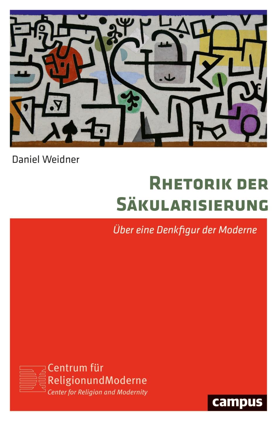Rhetorik der Säkularisierung: Über eine Denkfigur der Moderne (Religion und Moderne, 30) Philosophy