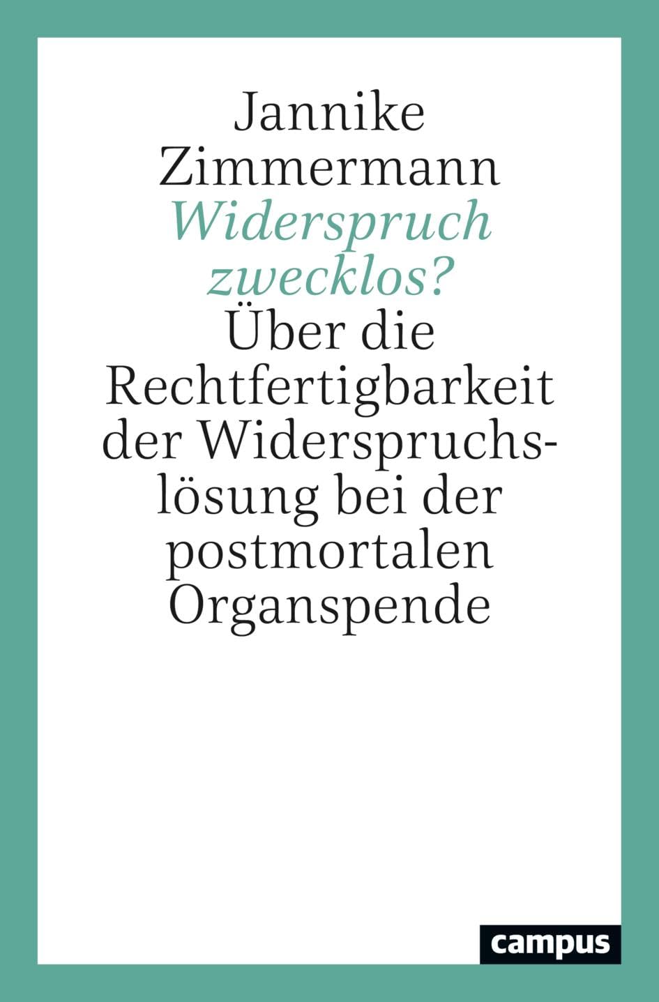 Widerspruch zwecklos?: Über die Rechtfertigbarkeit der Widerspruchslösung bei der postmortalen Organspende Medicine