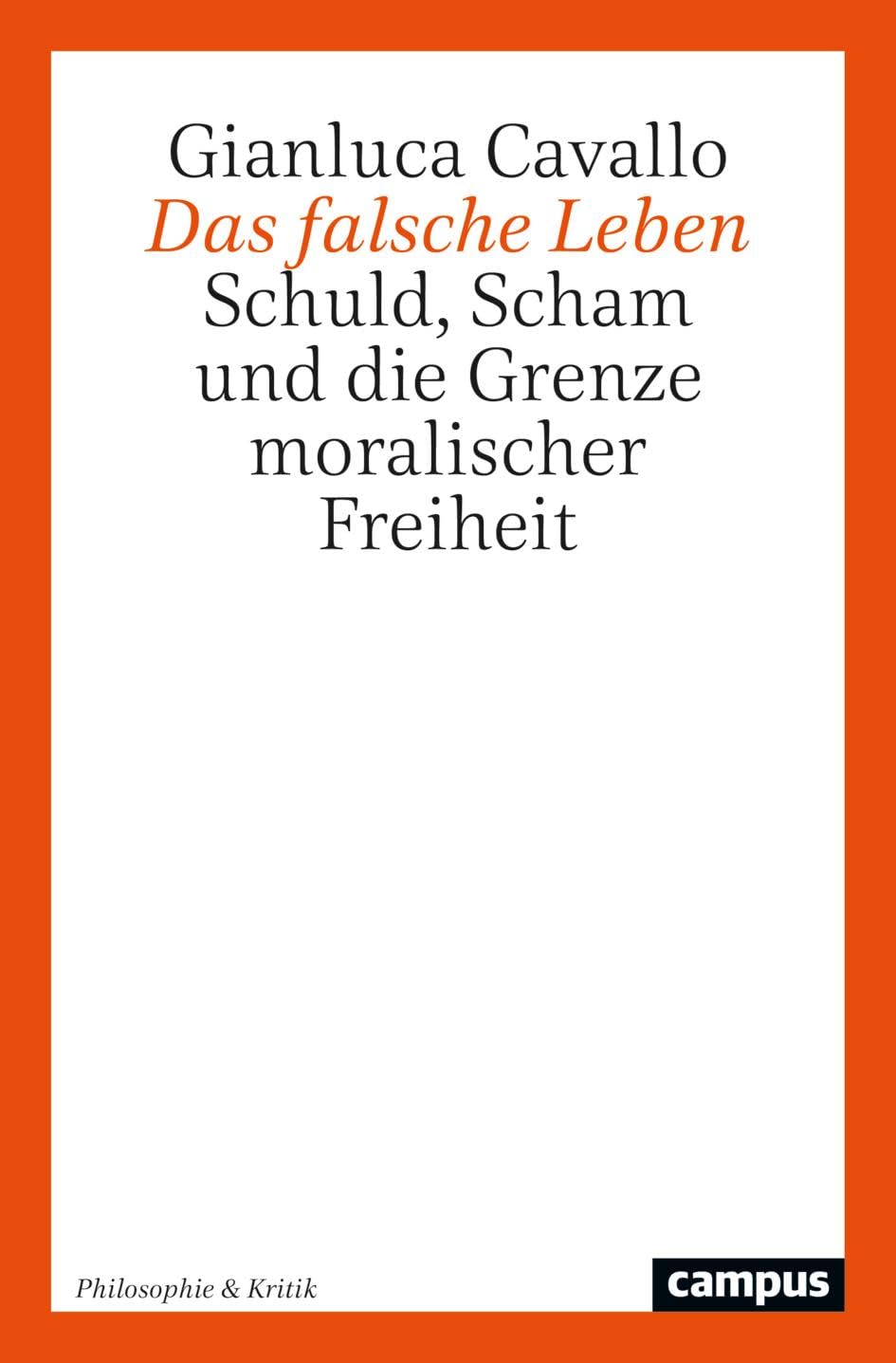 Das falsche Leben: Schuld, Scham und die Grenze moralischer Freiheit (Philosophie & Kritik, 4) Philosophy