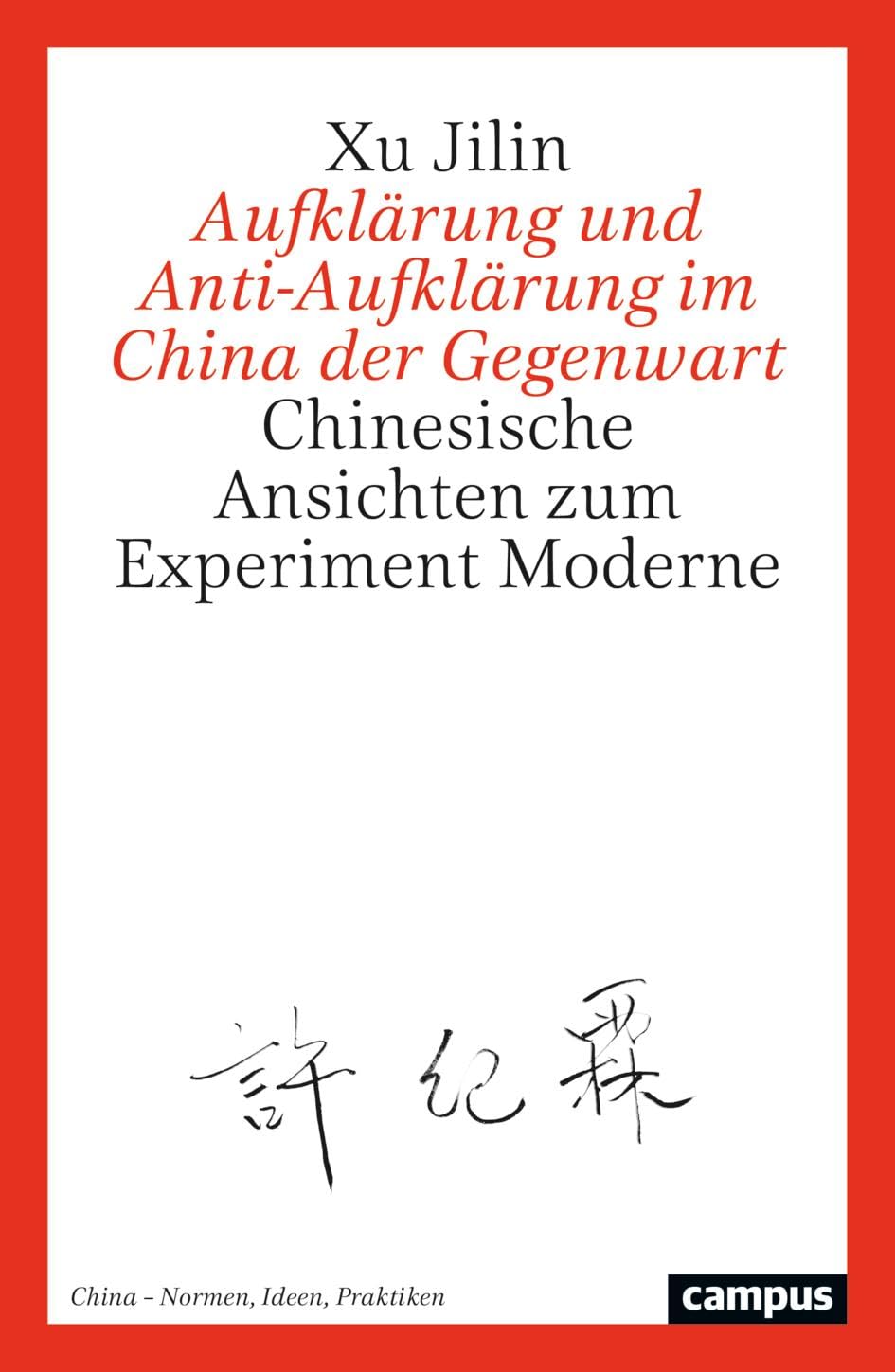 Aufklärung und Anti-Aufklärung im China der Gegenwart: Chinesische Ansichten zum Experiment Moderne (China – Normen, Ideen, Praktiken, 5) Politics & History
