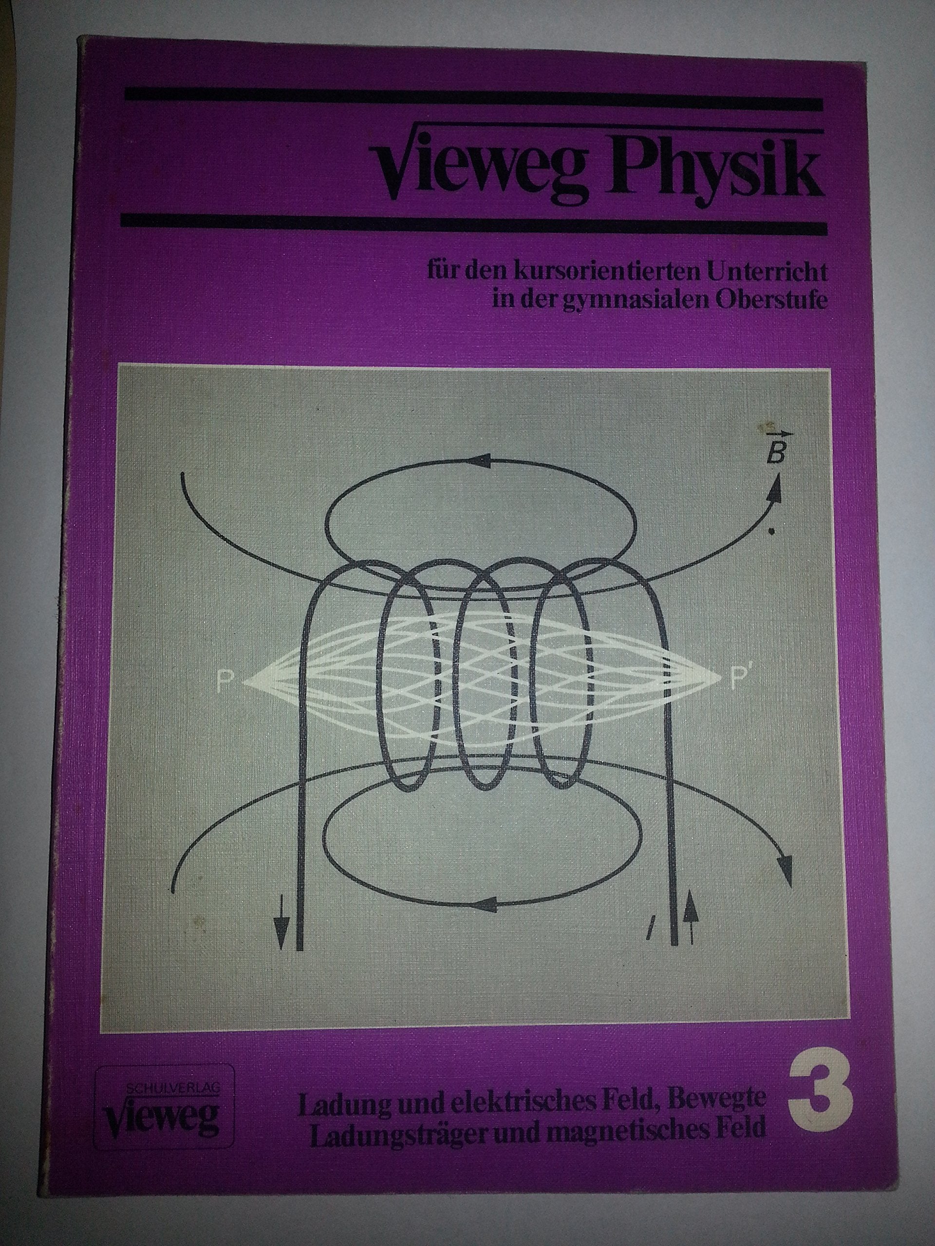 Vieweg Physik für den kursorientierten Unterricht in der gymnasialen Oberstufe Teil 3. Ladung und elektrisches Feld, Bewegte Ladungsträger und magnetisches Feld Books