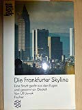Die Frankfurter Skyline: Eine Stadt gerät aus den Fugen und gewinnt an Gestalt Architecture