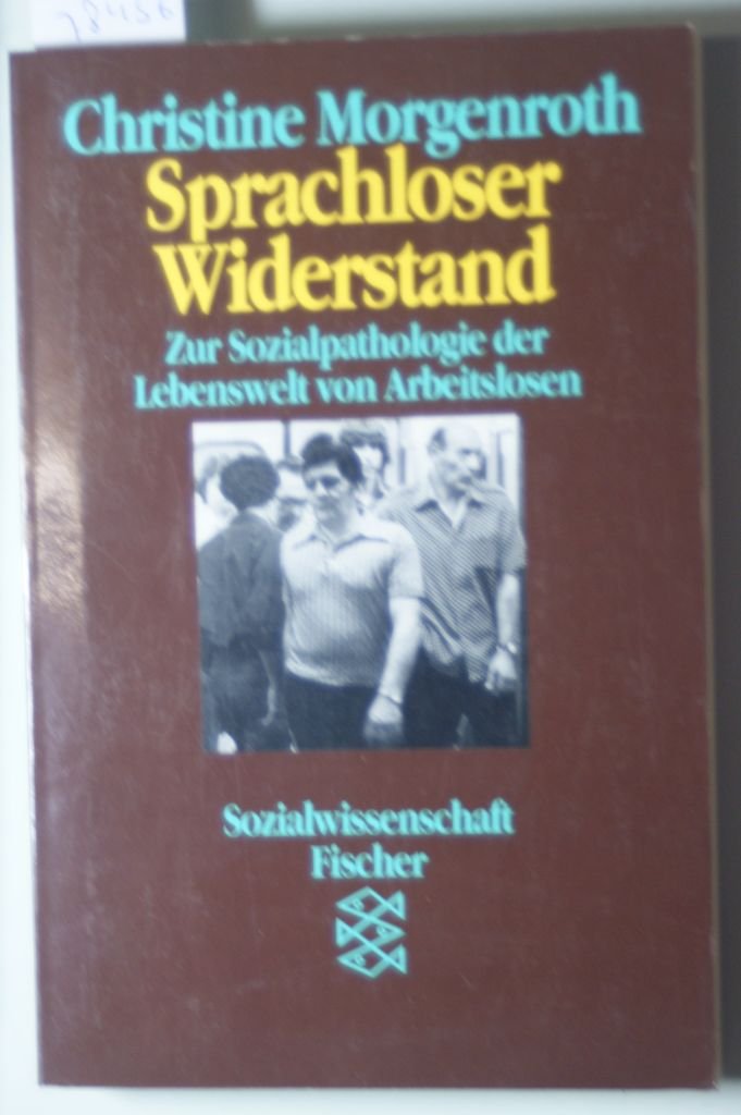 Sprachloser Widerstand: Zur Sozialpathologie der Lebenswelt von Arbeitslosen General education