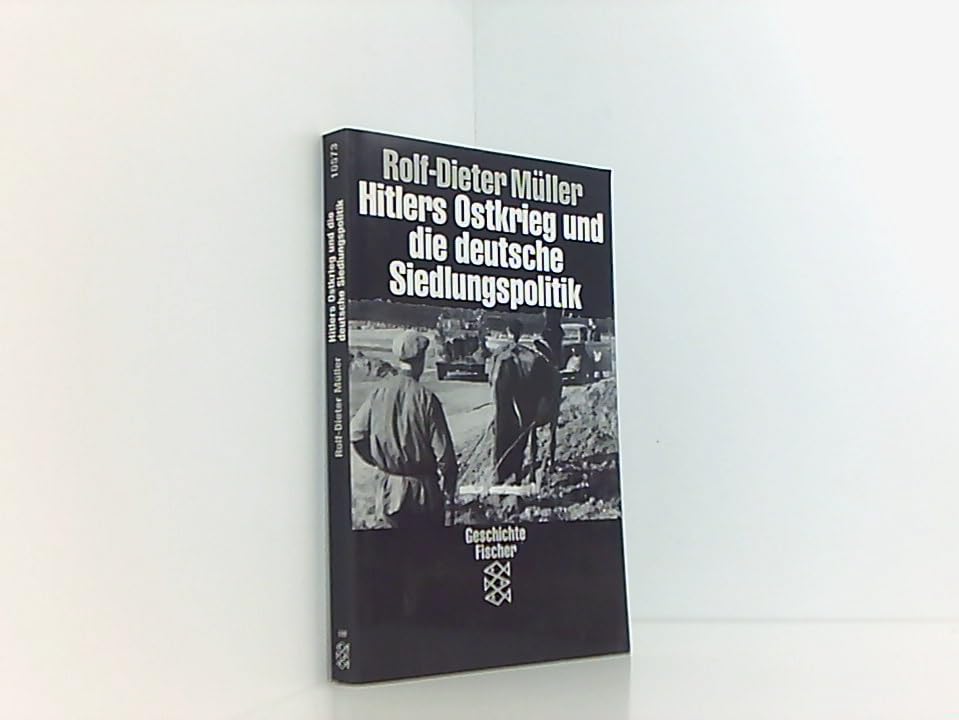 Hitlers Ostkrieg und die deutsche Siedlungspolitik. Die Zusammenarbeit von Wehrmacht, Wirtschaft und SS Politics & History