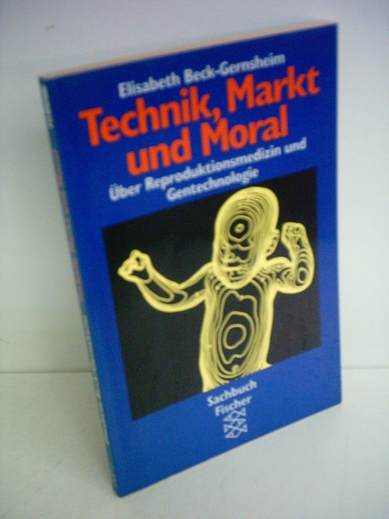 Technik, Markt und Moral: Über Reproduktionsmedizin und Gentechnologie Medicine