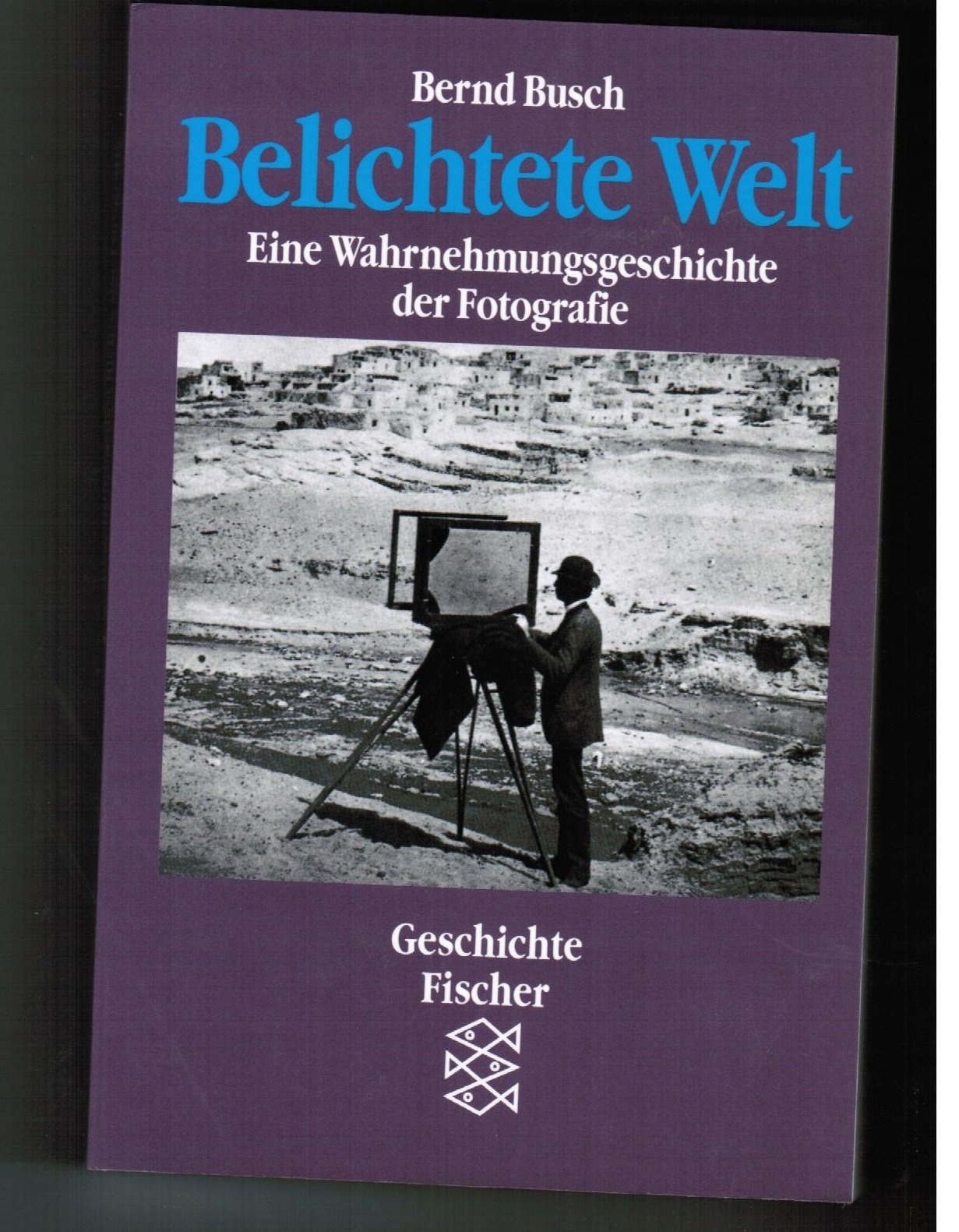 Belichtete Welt: Eine Wahrnehmungsgeschichte der Fotografie Photography