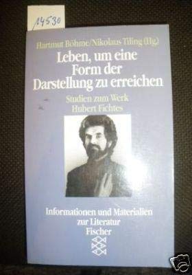Leben um eine Form der Darstellung zu erreichen: Studien zum Werk Hubert Fichtes Books