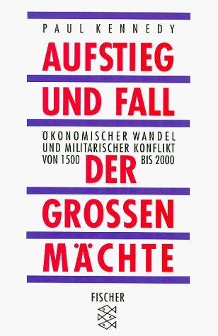 Aufstieg und Fall der grossen Mächte: Ökonomischer Wandel und militärischer Konflikt von 1500 bis 2000 Politics & History