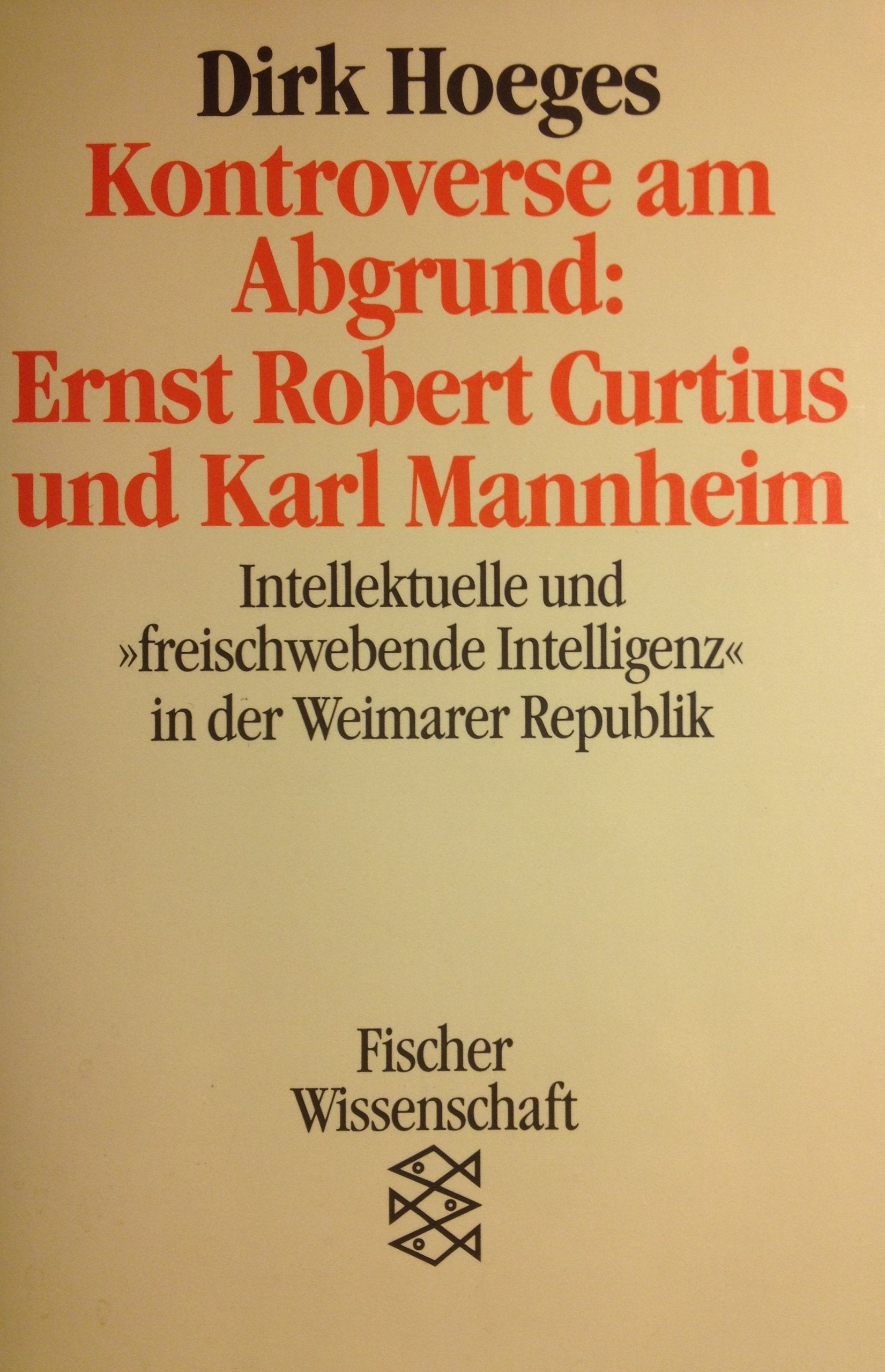 Kontroverse am Abgrund: Ernst Robert Curtius und Karl Mannheim. Intellektuelle und freischwebende Intelligenz in der Weimarer Republik Politics & History