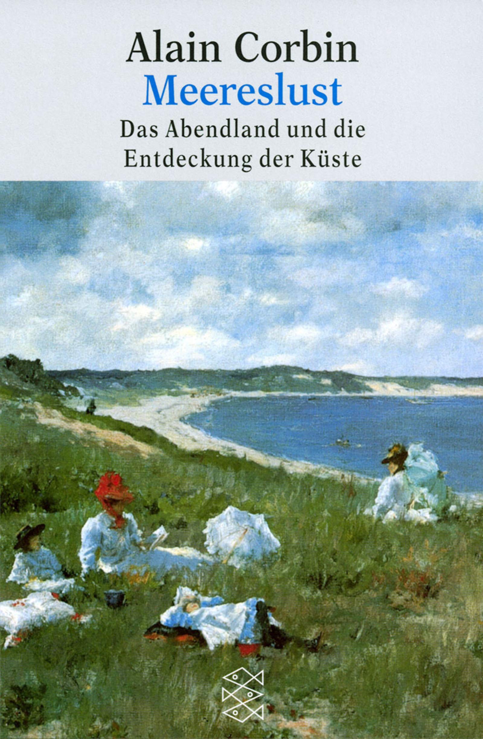 Meereslust: Das Abendland und die Entdeckung der Küste (Fischer Taschenbücher) Film, Art & Culture