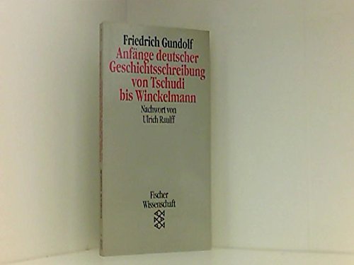 Anfänge deutscher Geschichtsschreibung von Tschudi bis Winckelmann Politics & History