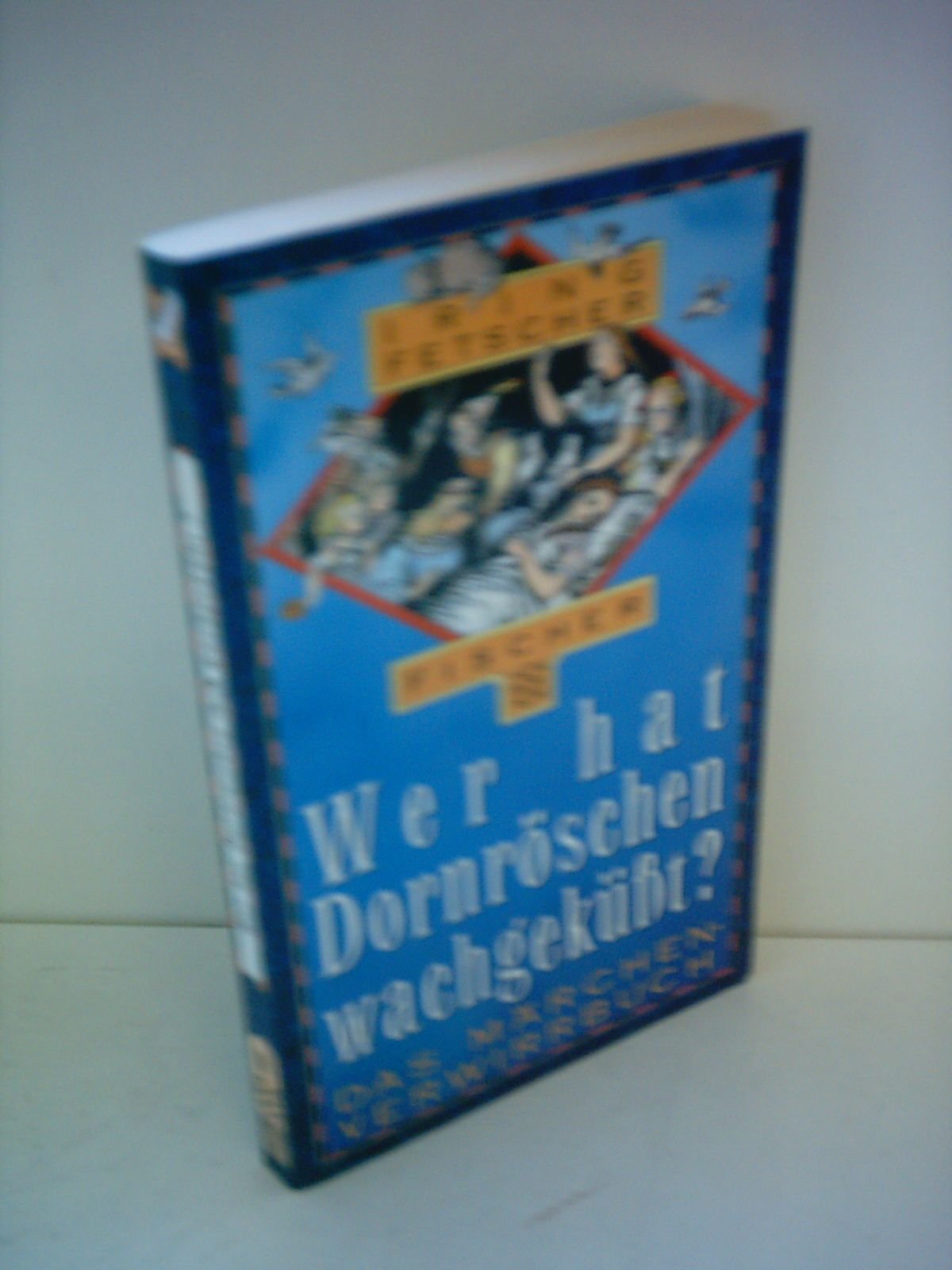 Wer hat Dornröschen wachgeküsst?: Das Märchen-Verwirrbuch Fairy Tales & Legends