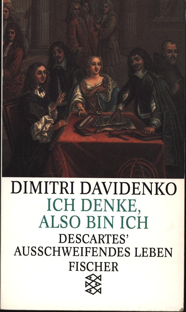 Ich denke, also bin ich: Descartes' ausschweifendes Leben. Roman Books