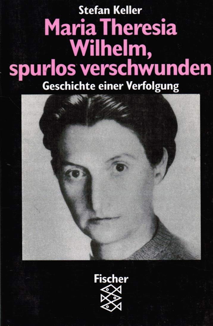 Maria Theresia Wilhelm, spurlos verschwunden: Geschichte einer Verfolgung Memories