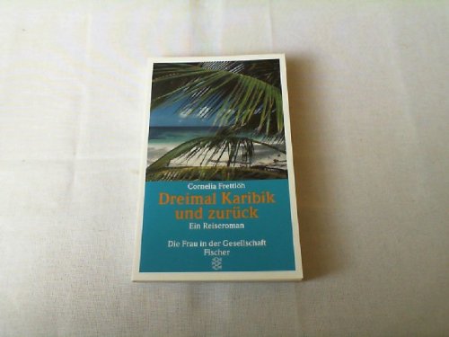 Dreimal Karibik und zurück. Ein Reiseroman. (Die Frau in der Gesellschaft) Learning & Reference
