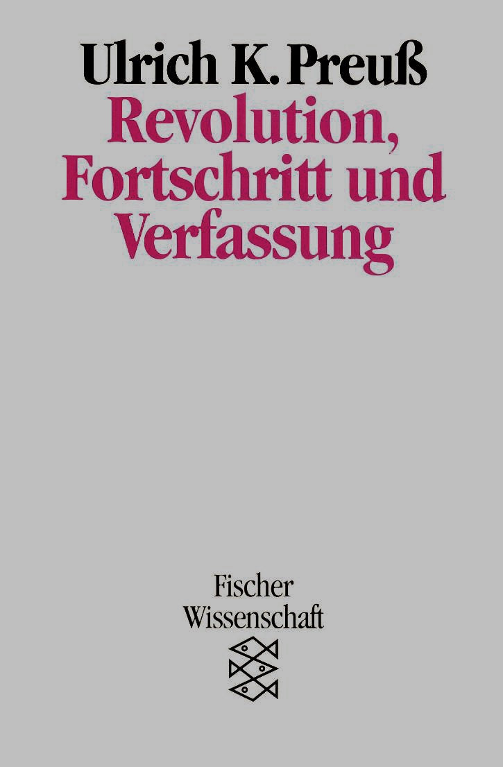 Revolution, Fortschritt und Verfassung. Zu einem neuen Verfassungsverständnis Law