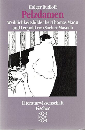 Pelzdamen. Weiblichkeitsbilder bei Thomas Mann und Leopold von Sacher-Masoch. Art & Literature
