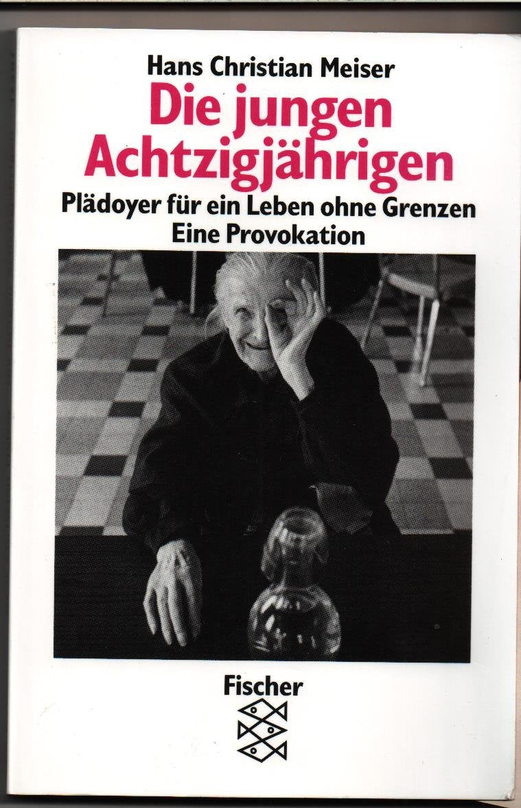 Die jungen Achtzigjährigen: Plädoyer für ein Leben ohne Grenzen. Eine Provokation Social Sciences
